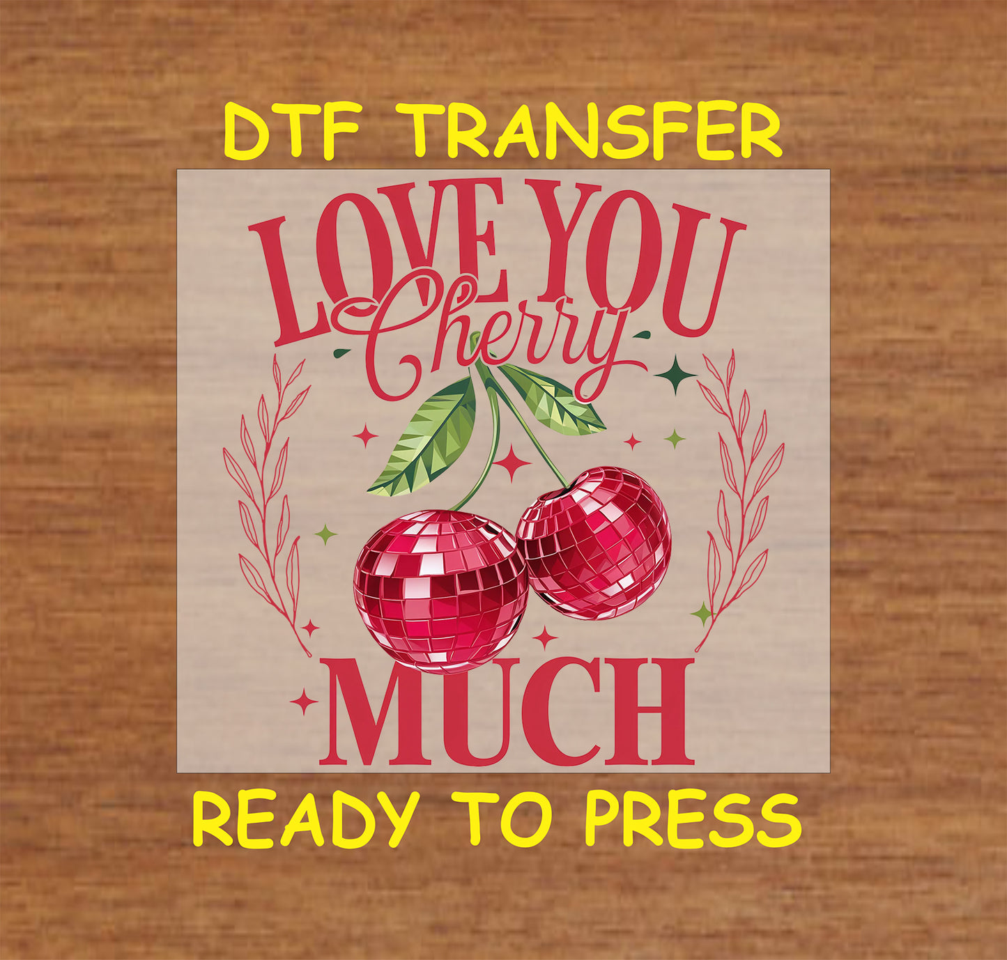 DTF transfer featuring two disco ball cherries with bold "Love You Cherry Much" text, greenery, and decorative accents, perfect for festive designs.