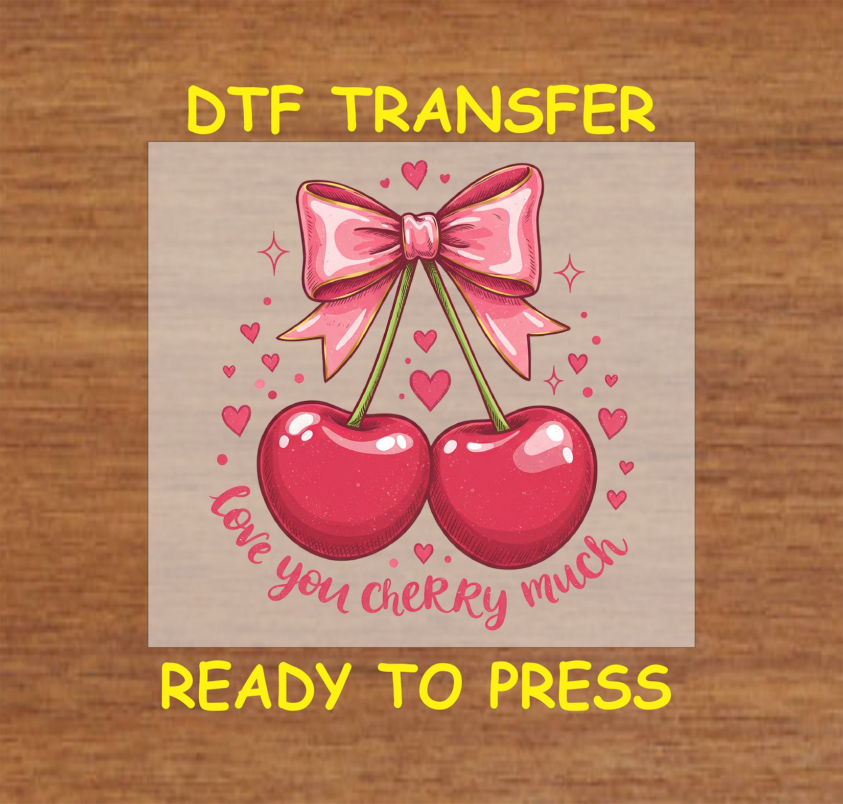 DTF transfer featuring two glossy red cherries tied with a pink bow, surrounded by the phrase "Love You Cherry Much," hearts, and sparkles.