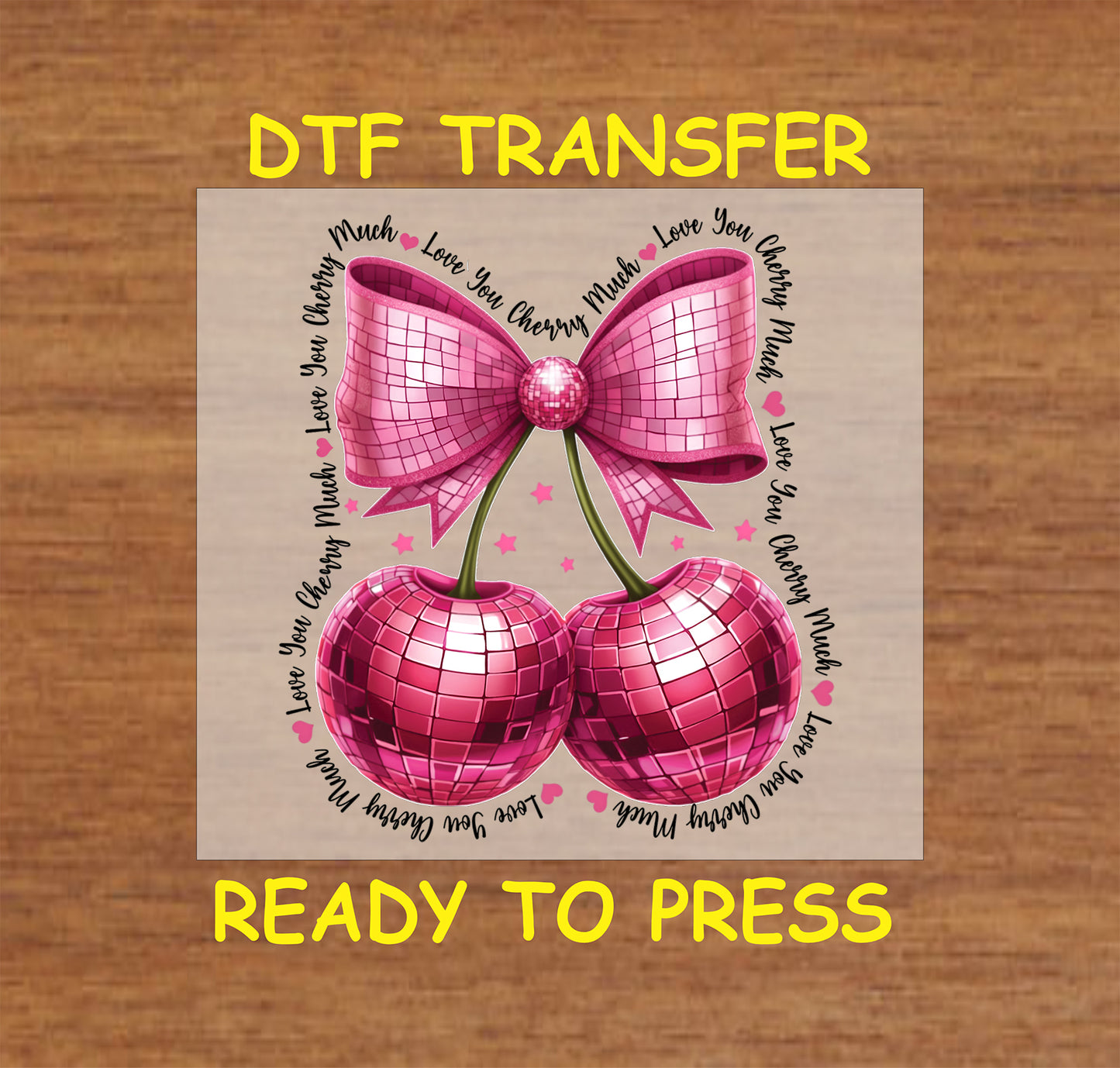 DTF transfer featuring two glittering disco ball cherries tied with a pink bow, surrounded by the phrase "Love You Cherry Much" and hearts.