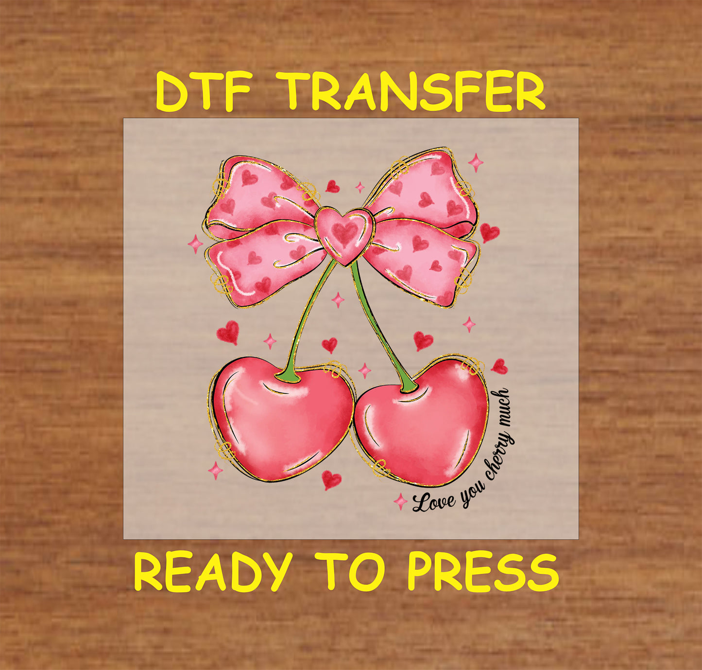 DTF transfer featuring two heart-shaped pink cherries tied with a pink heart bow, surrounded by the phrase "Love You Cherry Much" and small heart accents.