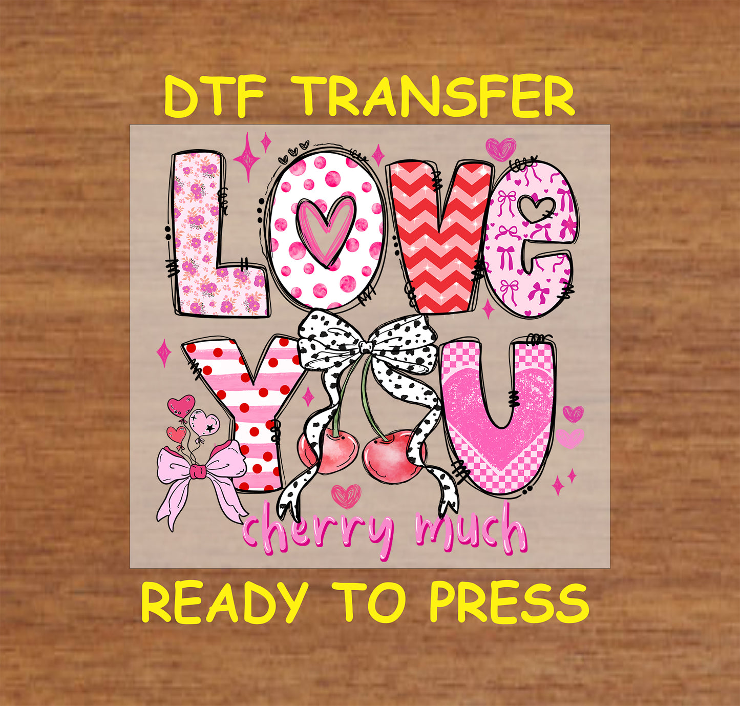 DTF transfer featuring patterned "LOVE YOU" text with cherries tied in a polka-dot bow, surrounded by "Cherry Much" script and heart accents.