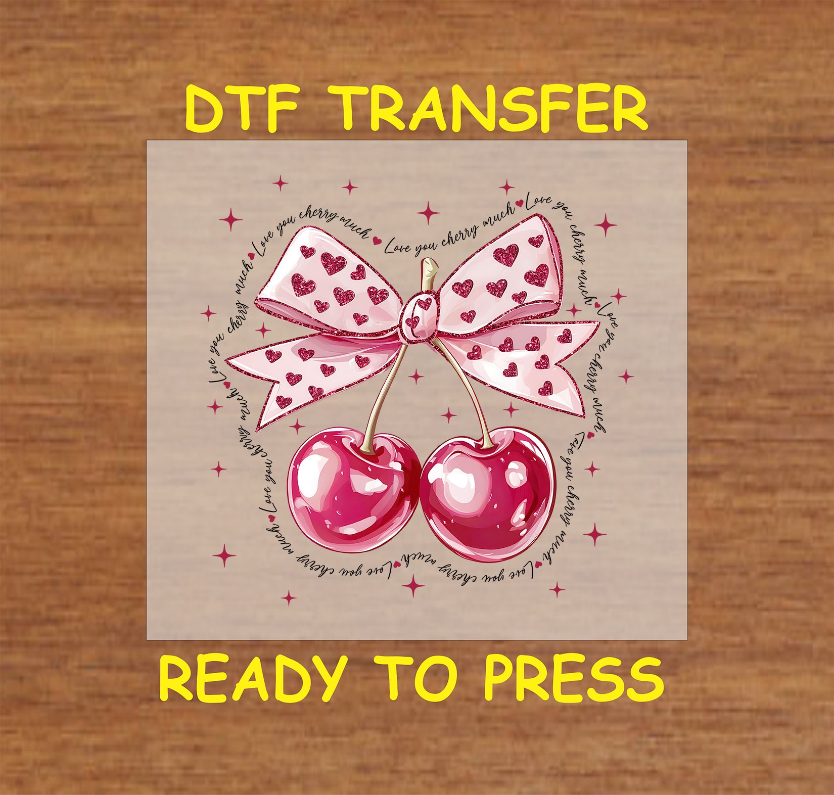 DTF transfer featuring two glossy cherries tied with a pink bow decorated with glitter hearts, surrounded by "Love You Cherry Much" text and sparkles.