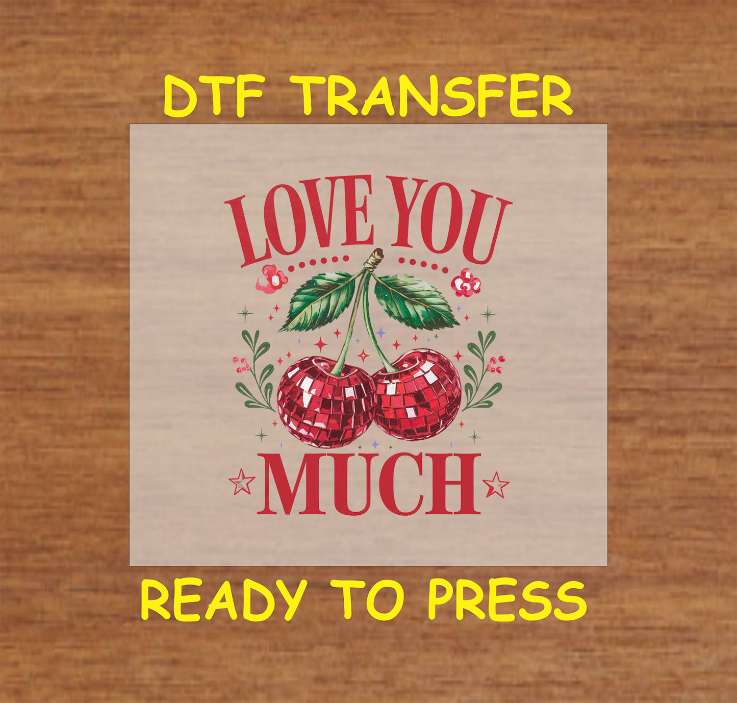 DTF transfer featuring two disco ball cherries with green leaves, surrounded by floral accents and the bold text "Love You Much," perfect for Valentine's Day designs.