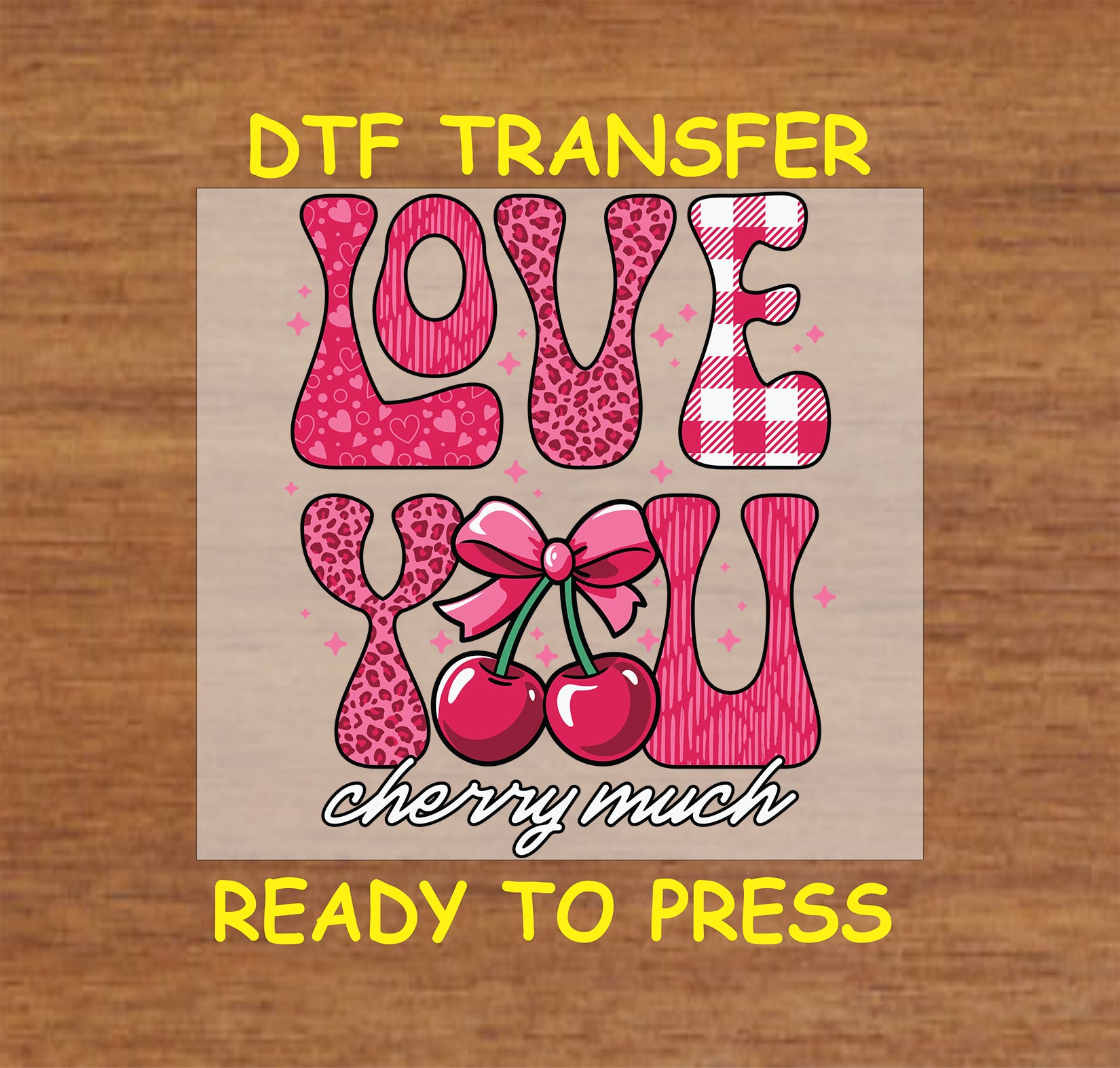 DTF transfer featuring patterned "LOVE YOU" text with glossy cherries tied with a pink bow and "Cherry Much" script below.