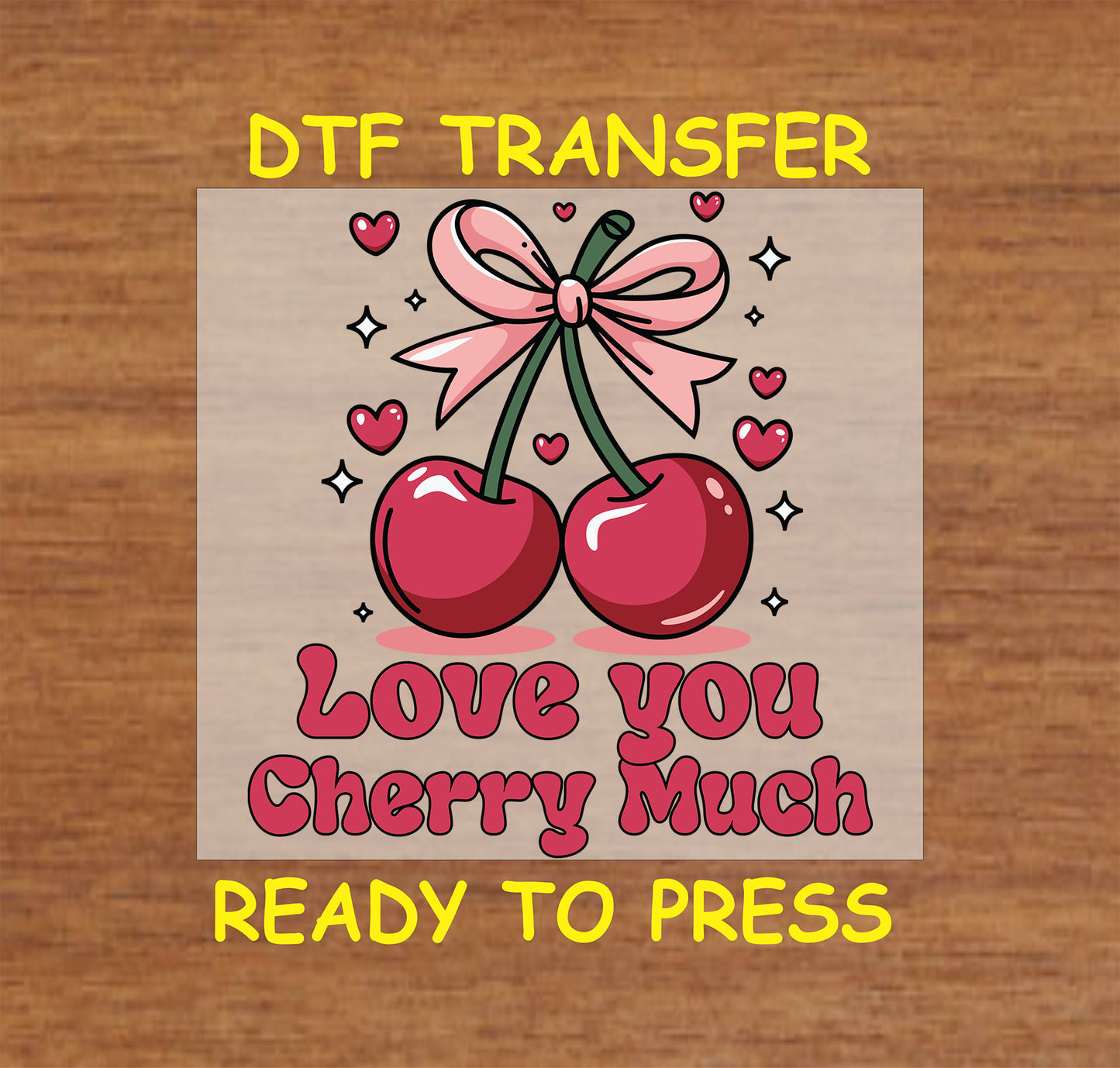 DTF transfer featuring two glossy red cherries tied with a pink bow, surrounded by the phrase "Love You Cherry Much" with hearts and sparkles.