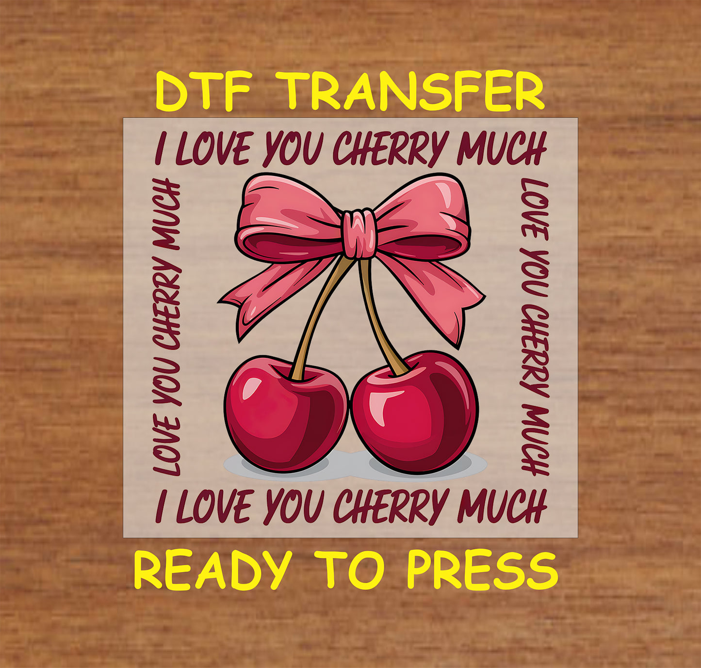 DTF transfer featuring two glossy cherries tied with a pink bow, surrounded by repeating "I Love You Cherry Much" text in bold font.