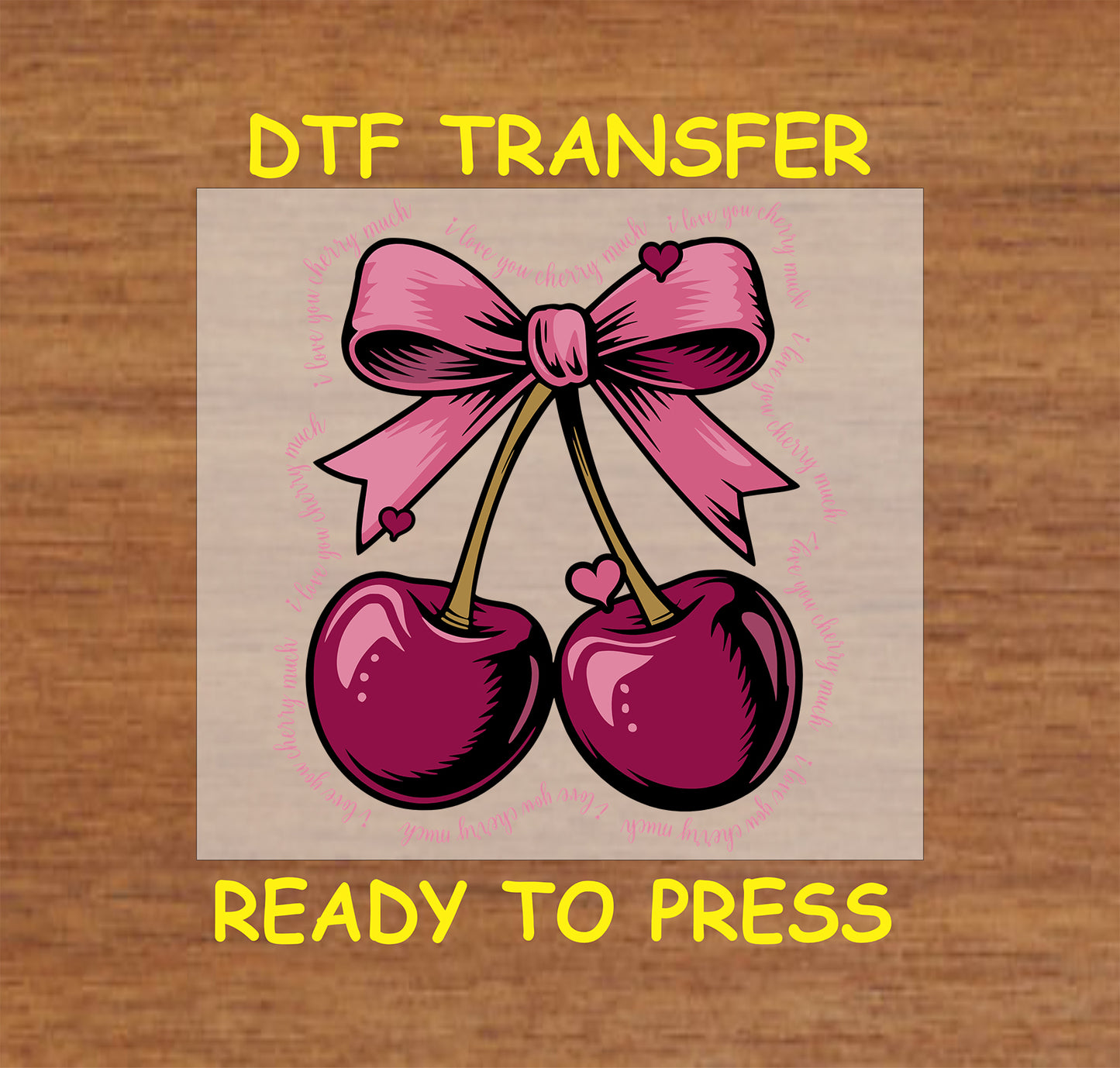 DTF transfer featuring two deep burgundy cherries tied with a bold pink bow, encircled by the phrase "I Love You Cherry Much" and small hearts.