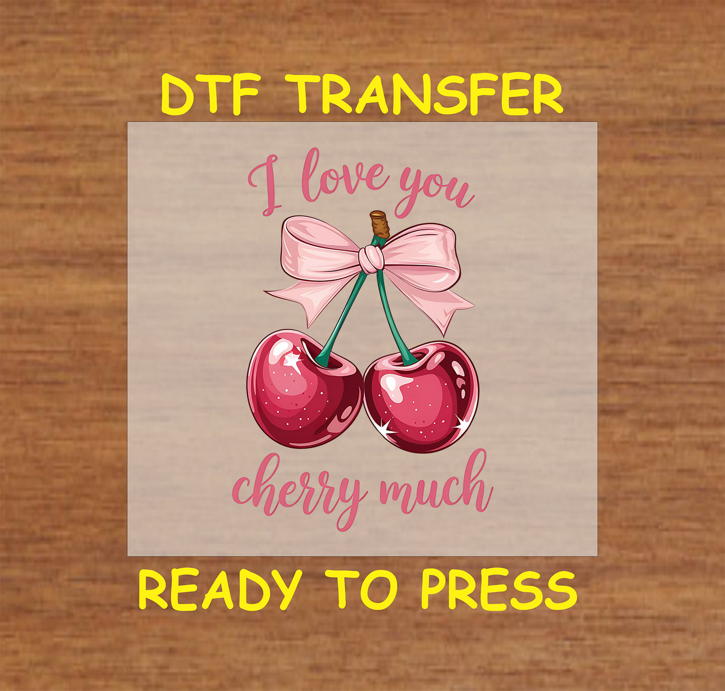 DTF transfer featuring two glossy cherries tied with a pink bow, accompanied by the handwritten script text "I Love You Cherry Much."