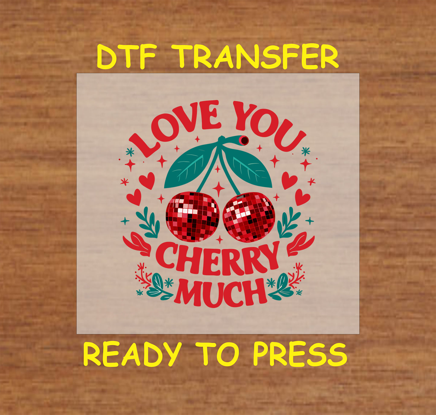 DTF transfer featuring disco-style cherries with green leaves, surrounded by bold "Love You Cherry Much" text, hearts, and floral accents.