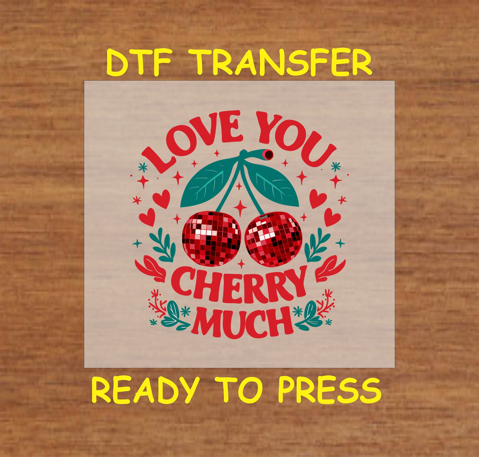 DTF transfer featuring disco-style cherries with green leaves, surrounded by bold "Love You Cherry Much" text, hearts, and floral accents.