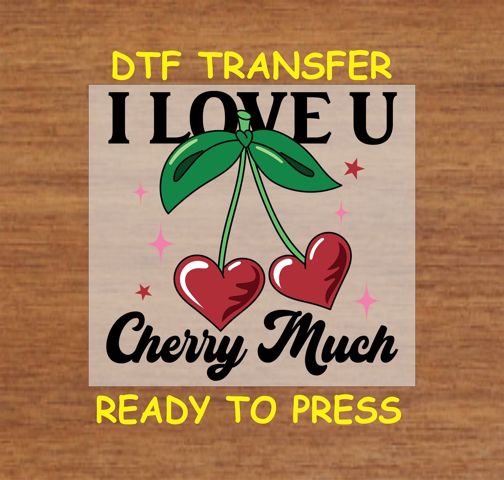 DTF transfer featuring heart-shaped cherries with green stems, bold "I Love U Cherry Much" text, and sparkles.