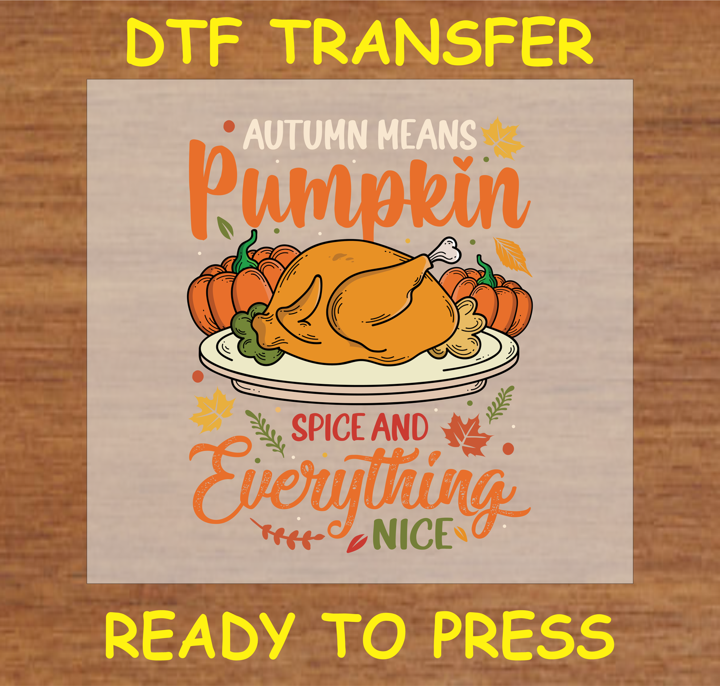 'Autumn Means Pumpkin Spice and Everything Nice' DTF transfer with turkey and pumpkins ready to press