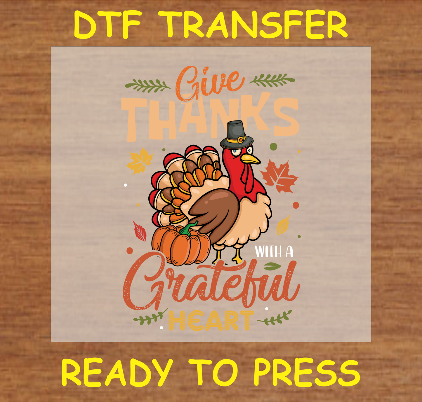 'Give Thanks with a Grateful Heart' DTF transfer with turkey and autumn leaves ready to press