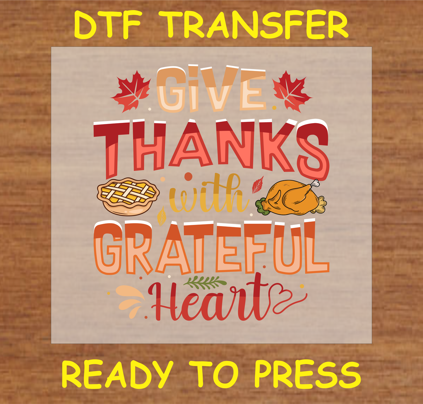 'Give Thanks with a Grateful Heart' DTF transfer with pie, turkey, and autumn elements ready to press