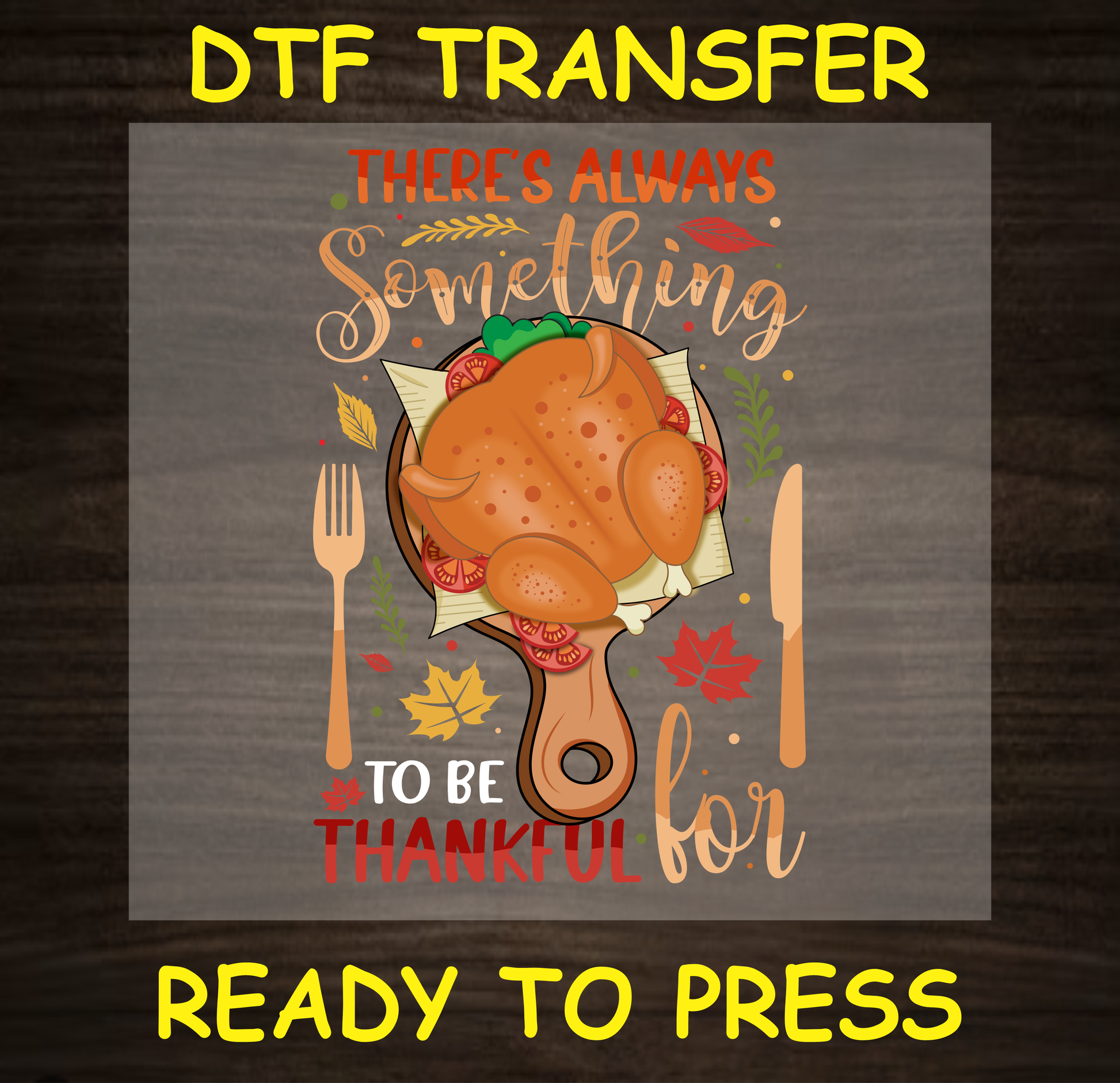 'There's Always Something to Be Thankful For' DTF transfer with turkey and fall leaves ready to press