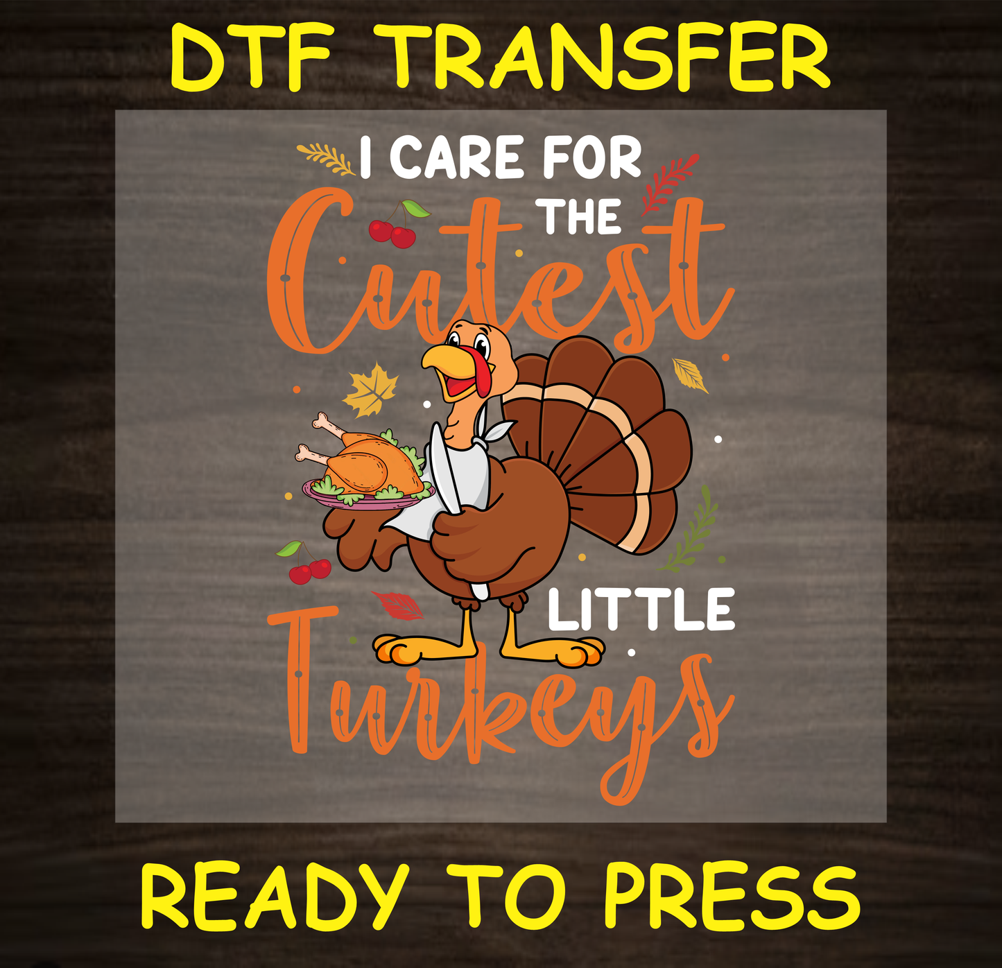 Thanksgiving DTF transfer with a turkey holding a plate of roasted turkey and the text "I Care for the Cutest Little Turkeys."