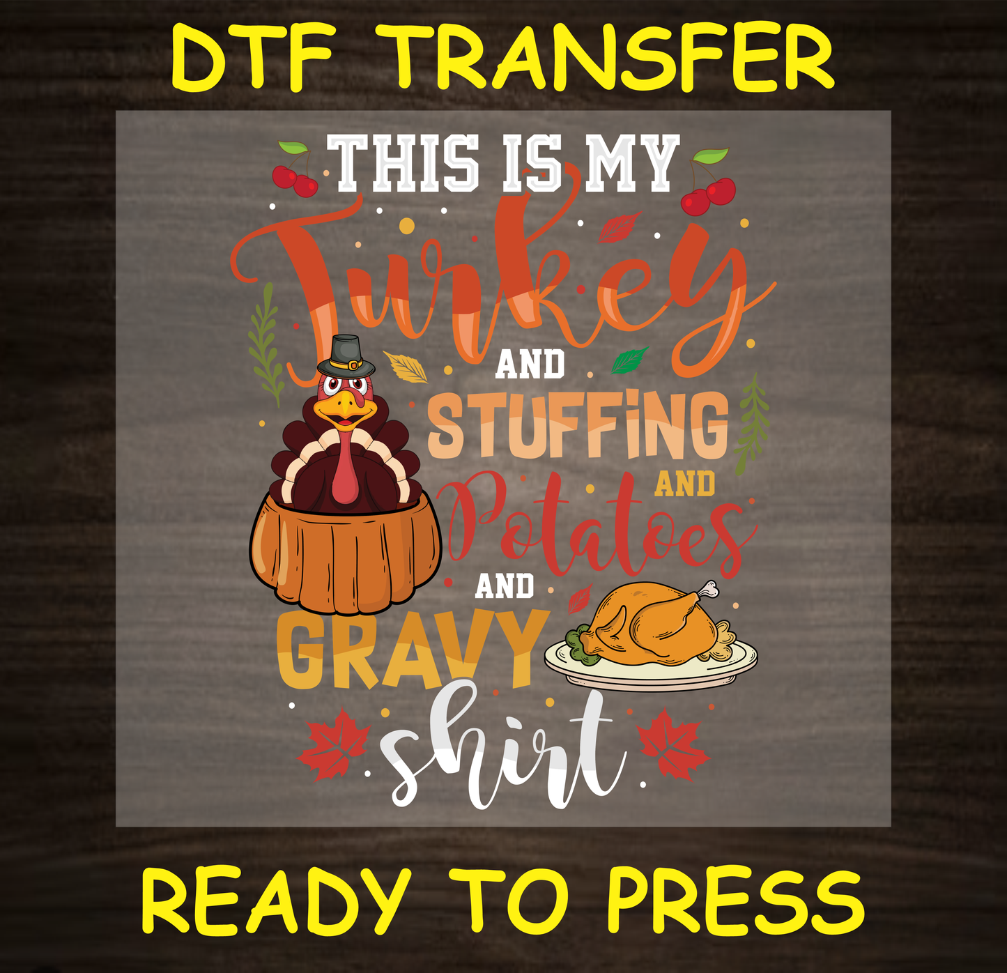 Thanksgiving DTF transfer with a turkey, dinner items, and text that reads "This is My Turkey and Stuffing and Potatoes and Gravy Shirt."