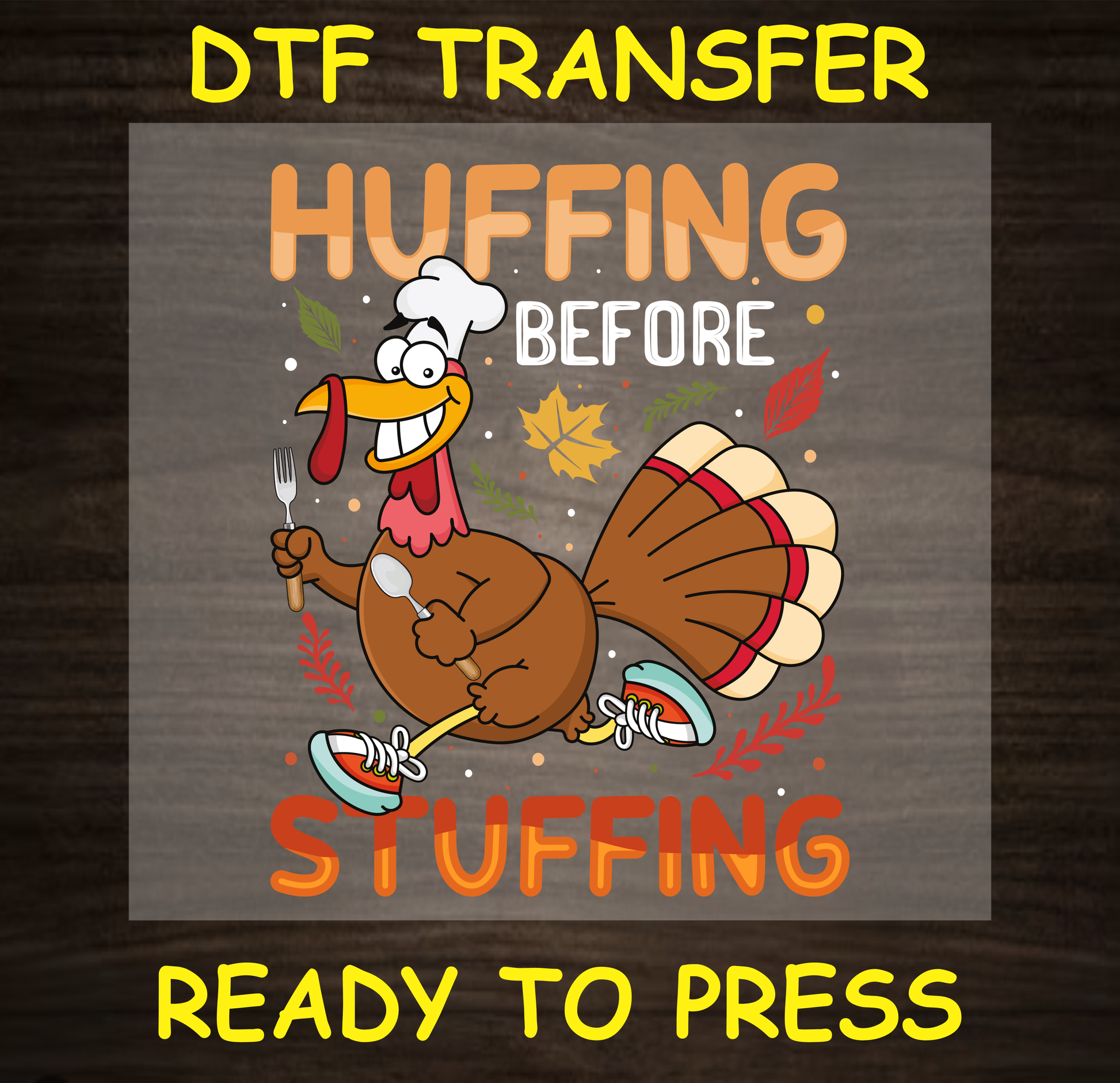 Thanksgiving-themed DTF transfer featuring a running turkey with text that reads "Huffing Before Stuffing."