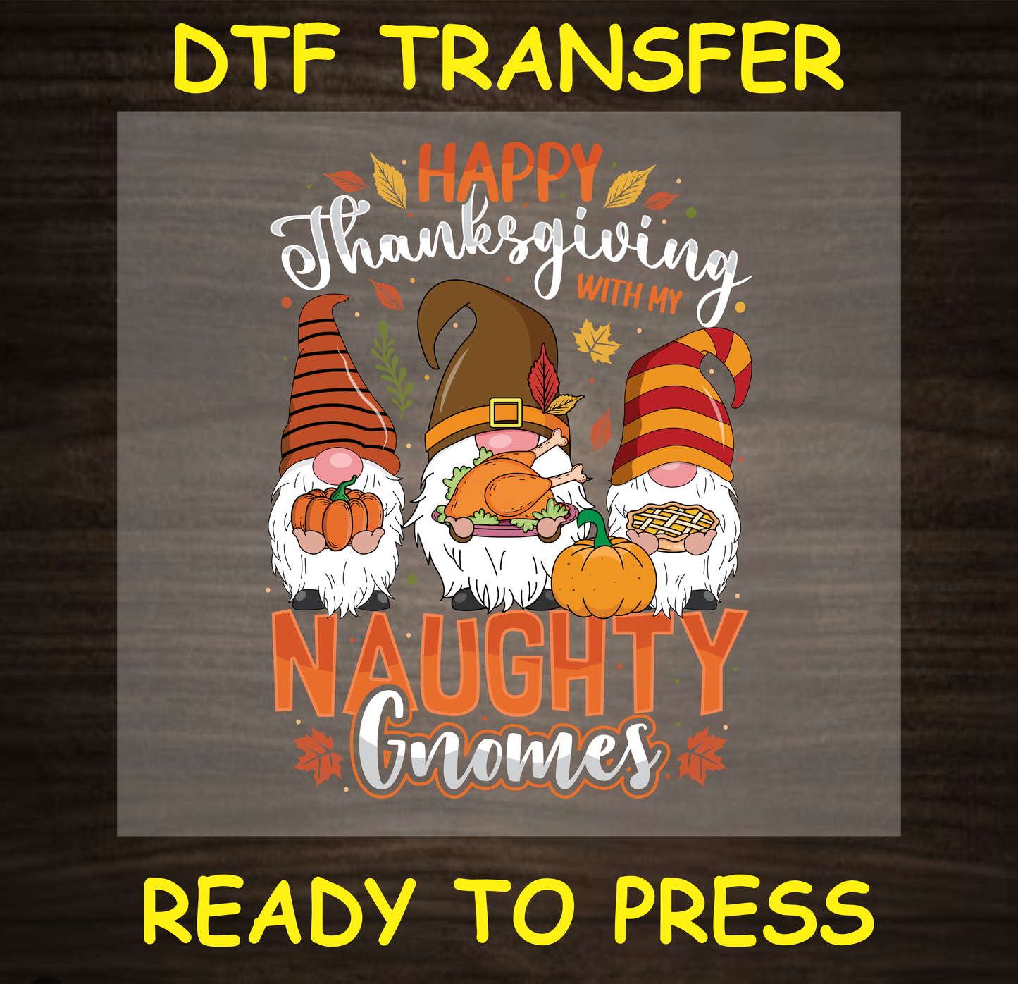 Thanksgiving DTF transfer with gnomes holding pumpkins, turkey, and pie, and the text "Happy Thanksgiving with My Naughty Gnomes."