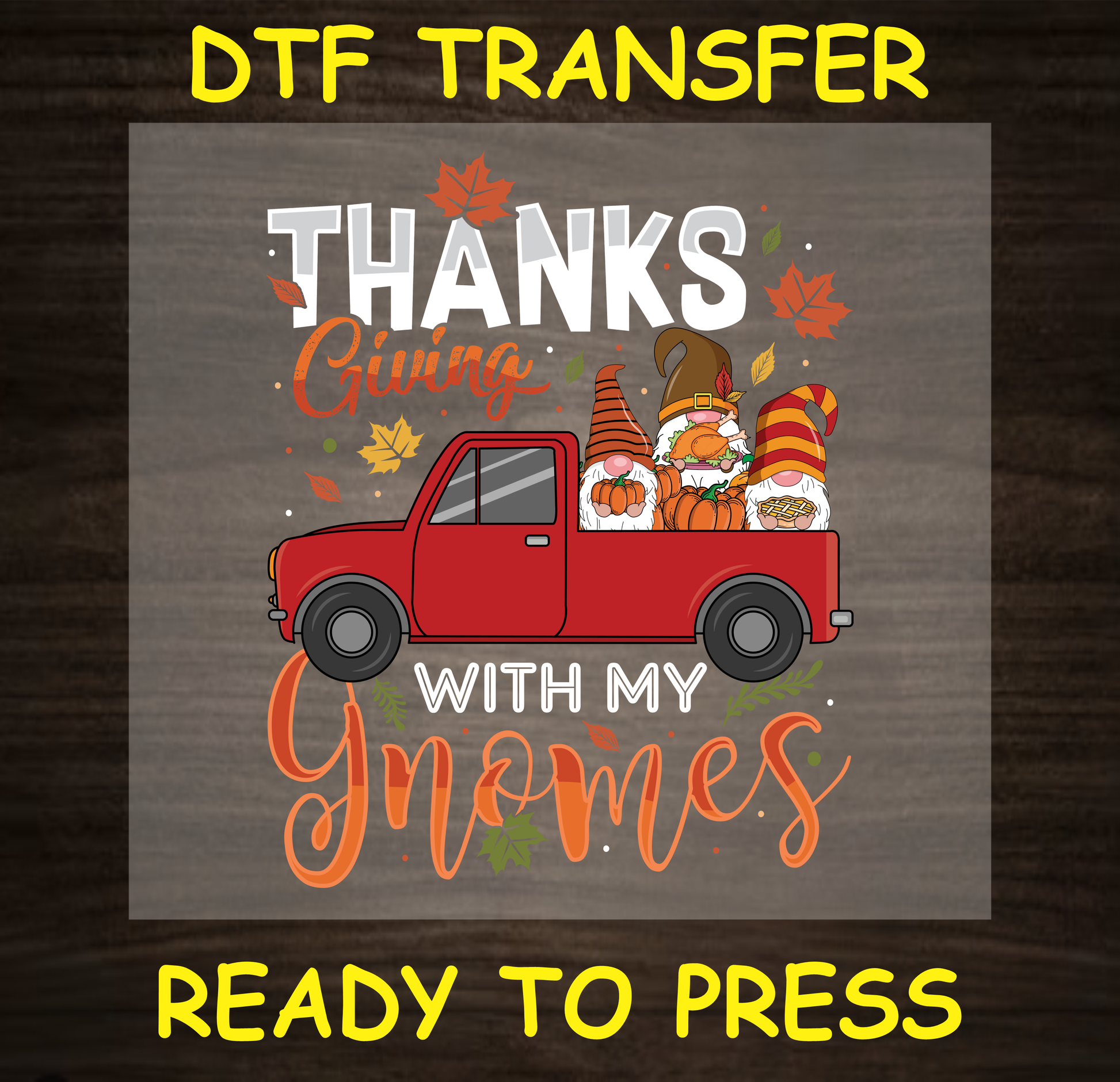 Thanksgiving DTF transfer with gnomes in a red truck, pumpkins, and fall leaves, with the text "Thanksgiving with My Gnomes."