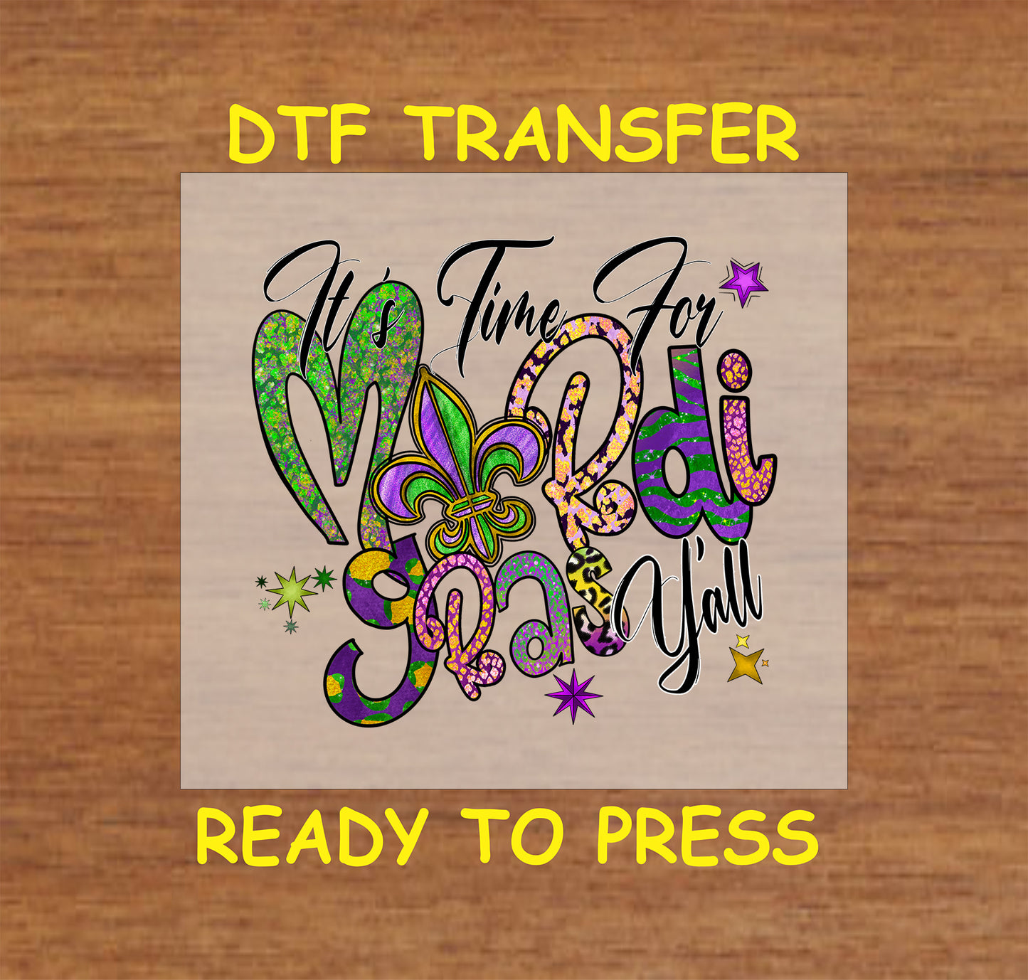 Mardi Gras DTF transfer with decorative lettering, fleur-de-lis, and festive colors.