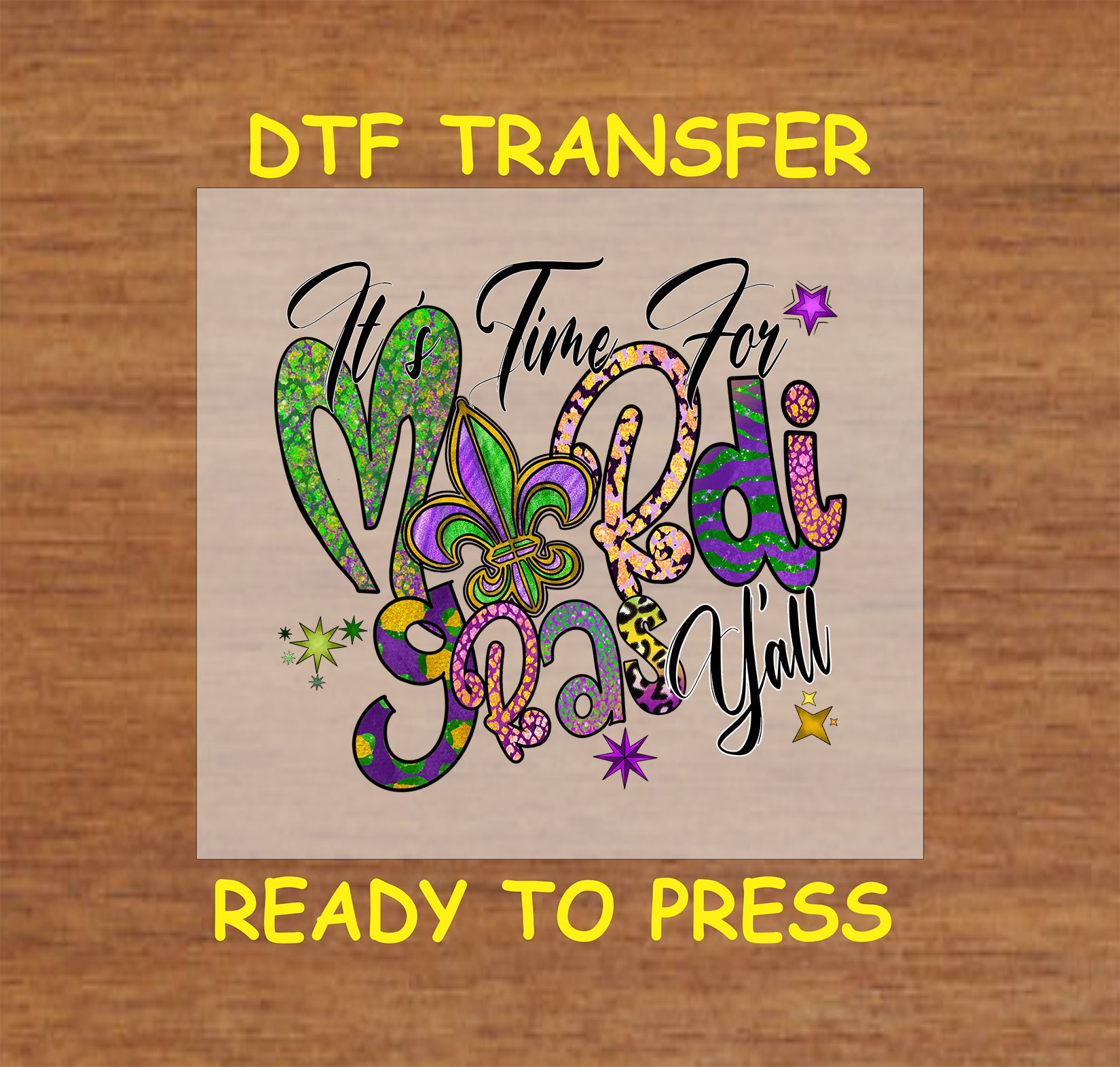 Mardi Gras DTF transfer with decorative lettering, fleur-de-lis, and festive colors.