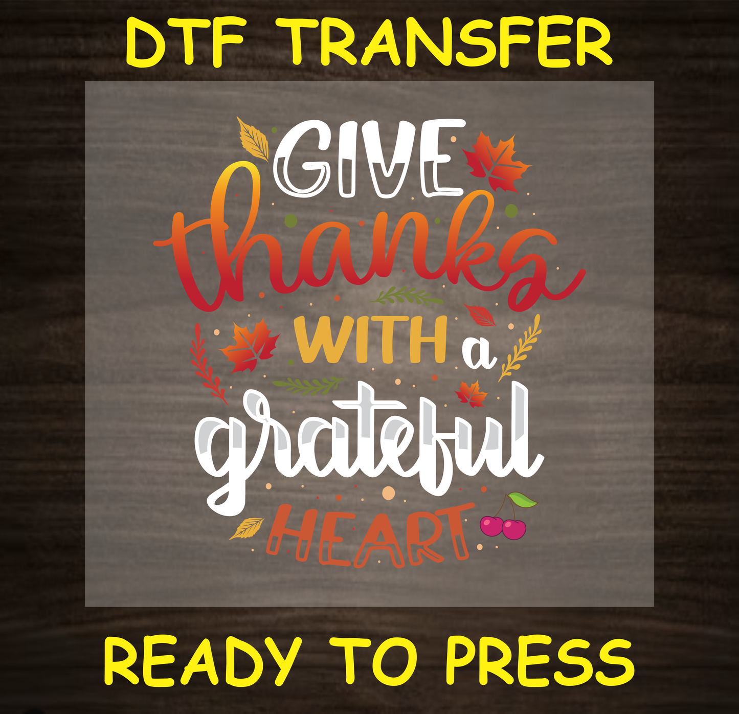 "Give Thanks with a Grateful Heart DTF Transfer with fall leaves and festive autumn colors."