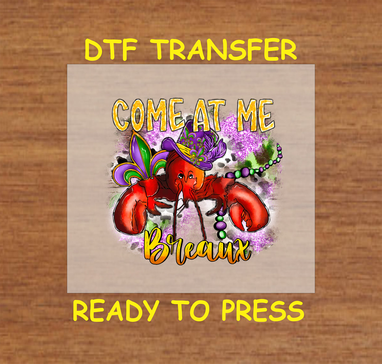 Mardi Gras DTF transfer with a crawfish in a crown, beads, and "Come At Me Breaux" text.