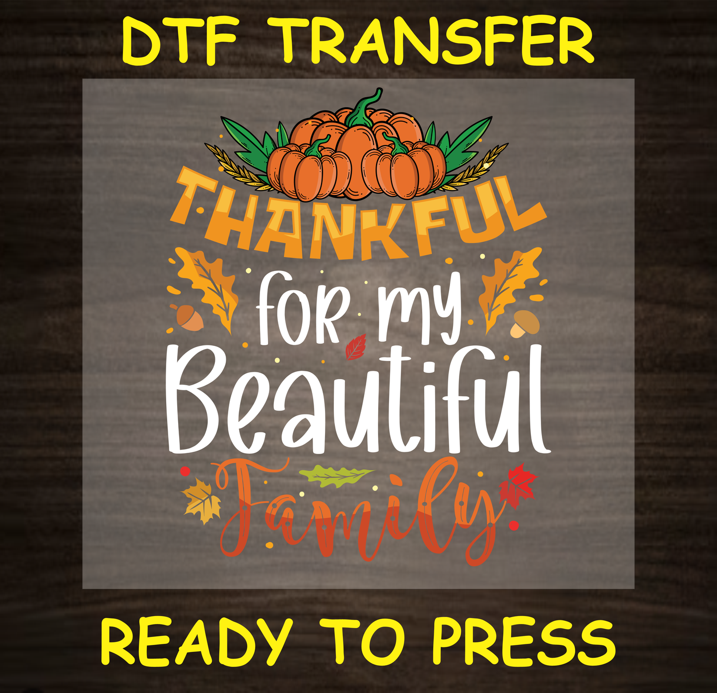 DTF transfer design featuring pumpkins, colorful leaves, and the text 'Thankful for My Beautiful Family.'