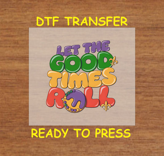 Mardi Gras DTF transfer with "Let the Good Times Roll" text, beads, and fleur-de-lis accents.