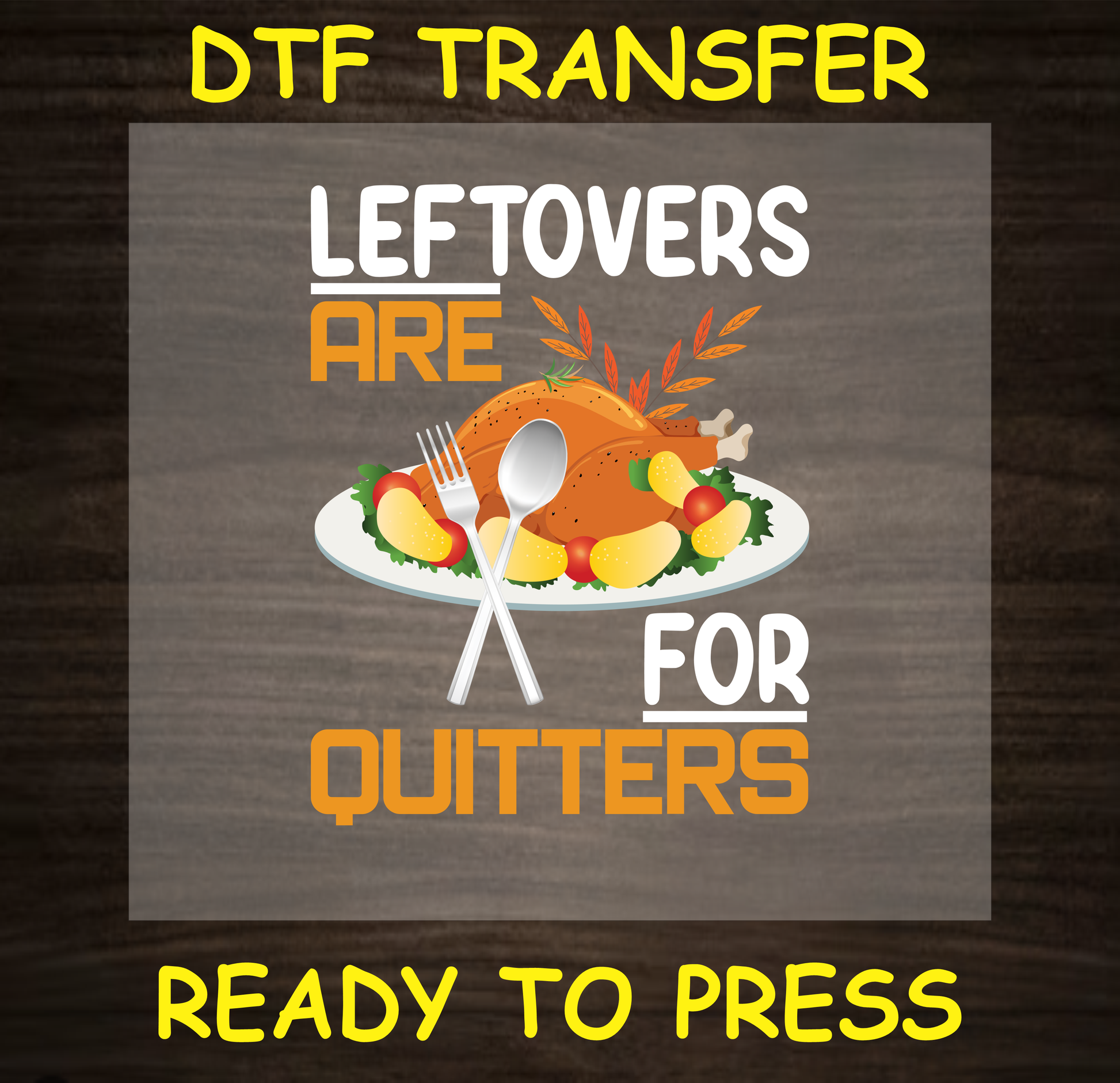 DTF transfer design featuring a turkey on a platter and the text 'Leftovers Are for Quitters' with fall elements.