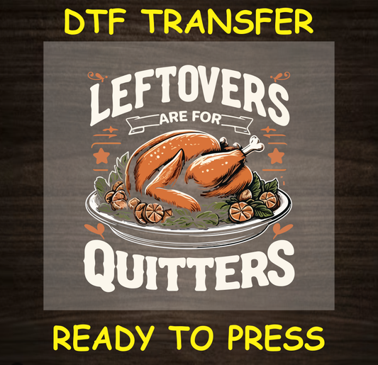 DTF transfer design featuring a vintage-style turkey on a platter with the text 'Leftovers Are for Quitters'.