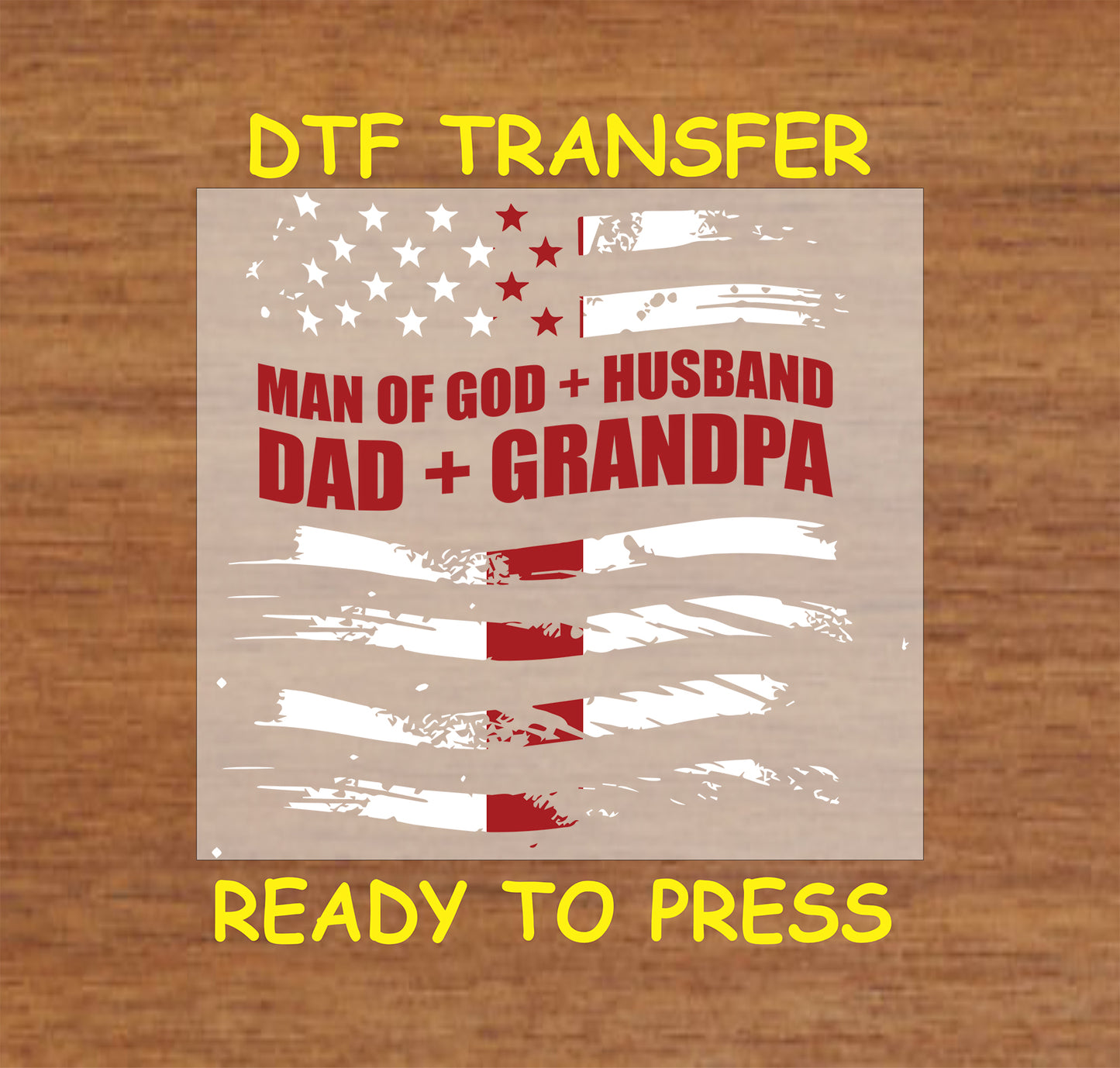 Christian DTF transfer with "Man of God Husband Dad Grandpa" text and distressed American flag.