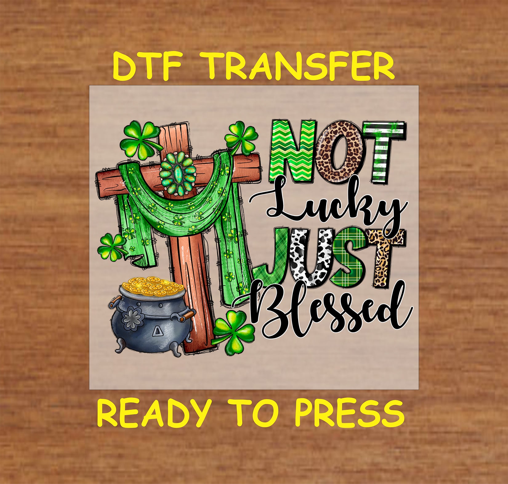 St. Patrick’s Day DTF transfer with a wooden cross, shamrocks, and Not Lucky, Just Blessed text.