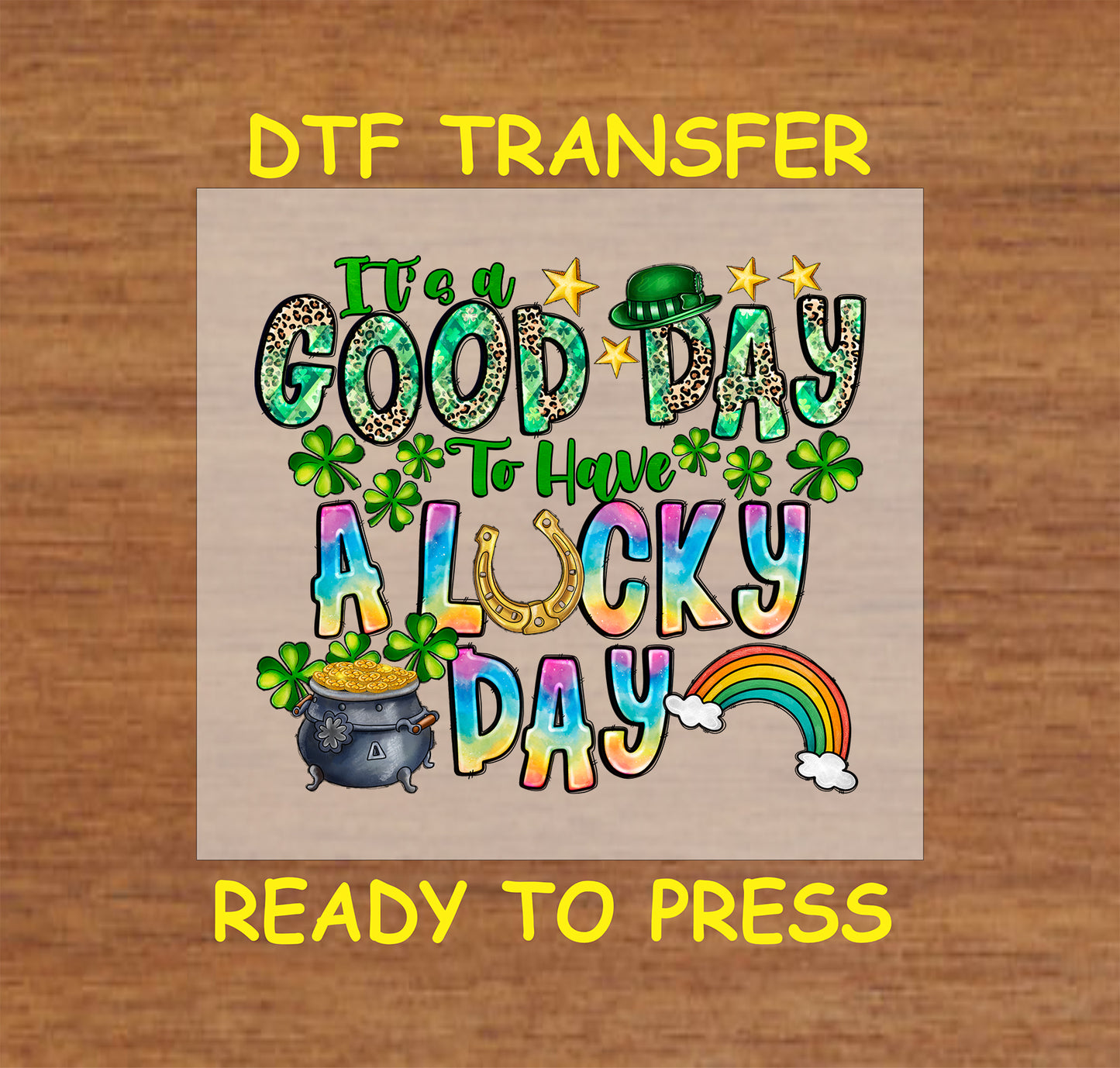 St. Patrick’s Day It’s a Good Day to Have a Lucky Day DTF transfer with shamrocks, a rainbow, and a pot of gold.