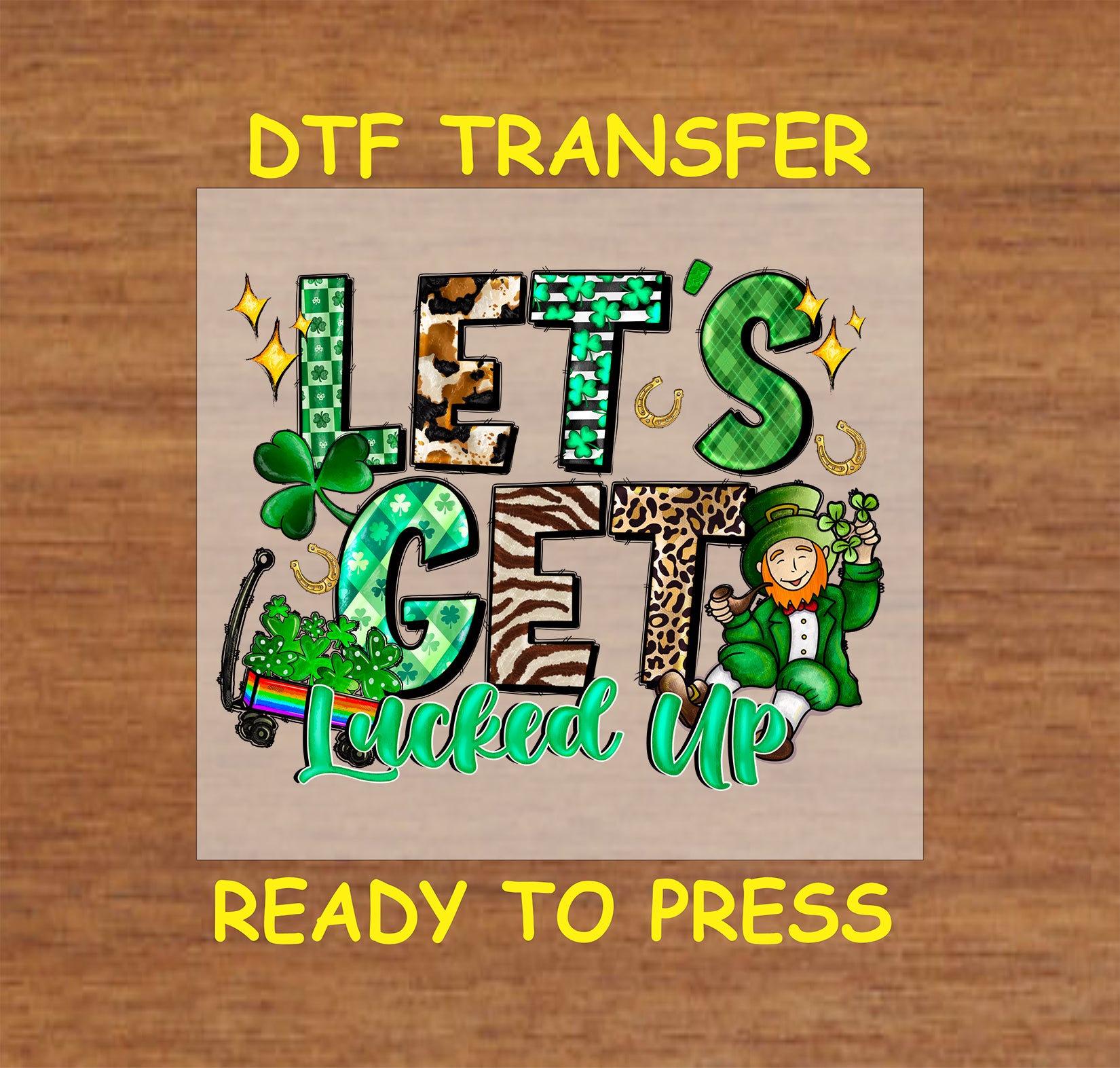 St. Patrick’s Day Let’s Get Lucked Up DTF transfer with a leprechaun, shamrocks, and bold lettering.