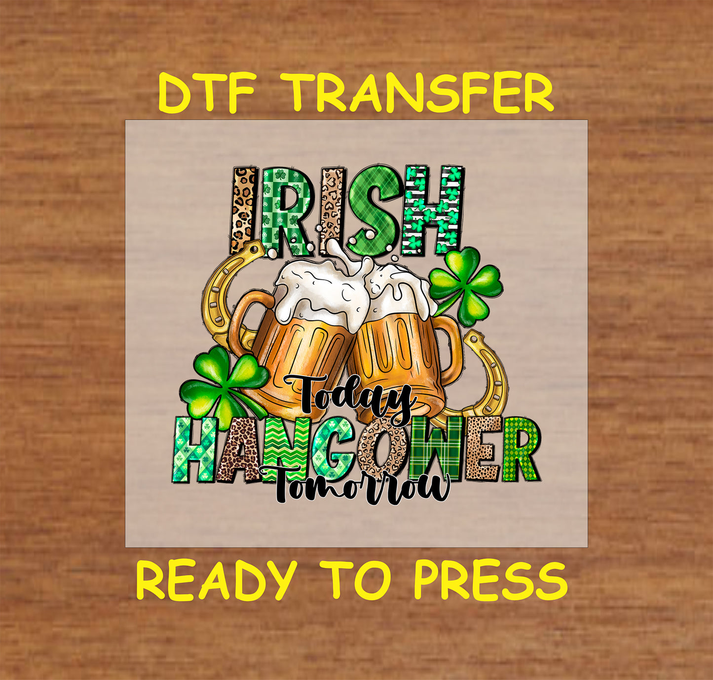 St. Patrick’s Day DTF transfer with "Irish Today, Hangover Tomorrow" text, beer mugs, shamrocks, and gold coins.