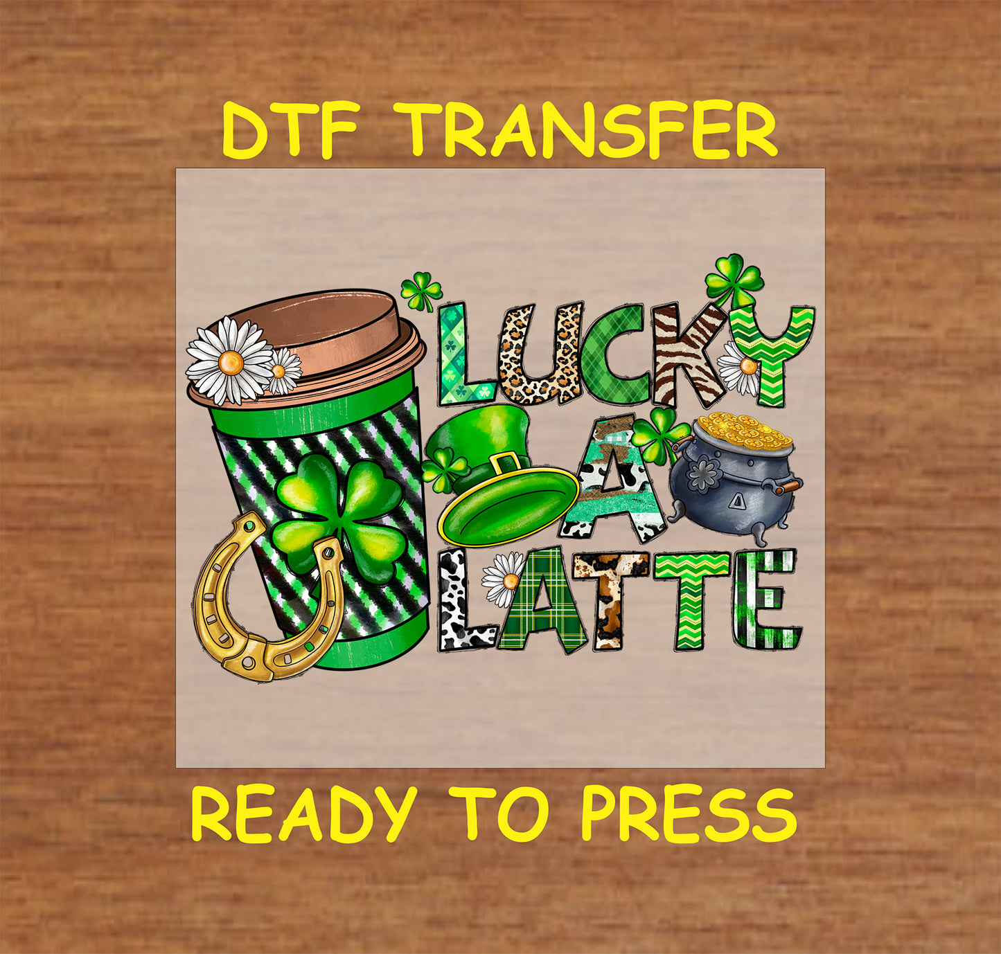 St. Patrick’s Day DTF transfer with "Lucky A Latte" text, coffee cup, shamrocks, and a pot of gold.