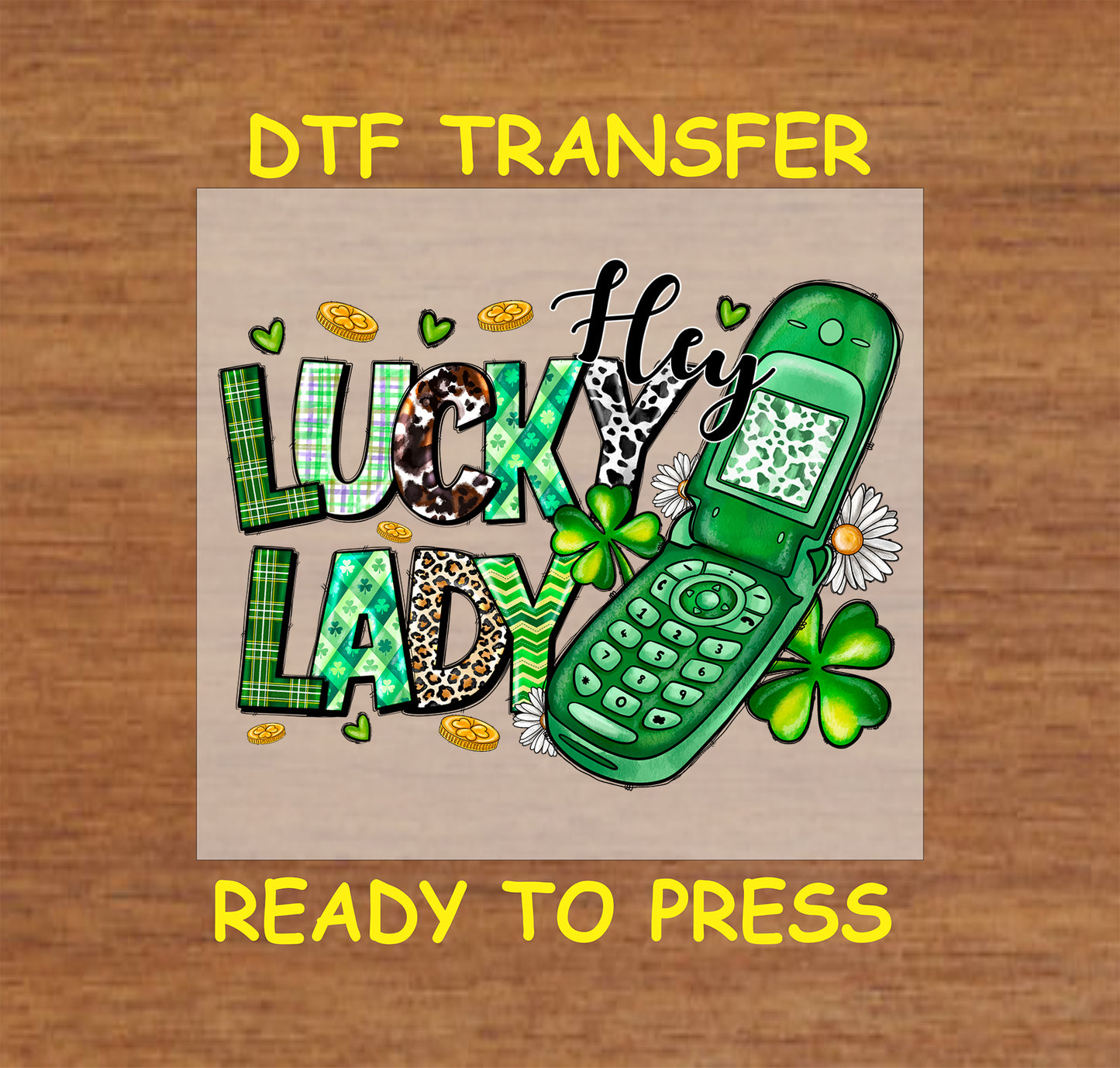 St. Patrick’s Day DTF transfer with "Hey Lucky Lady" text, green flip phone, shamrocks, and gold coins.