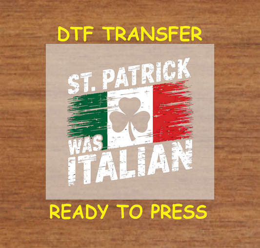 St. Patrick Was Italian DTF transfer with shamrock and distressed Italian flag.