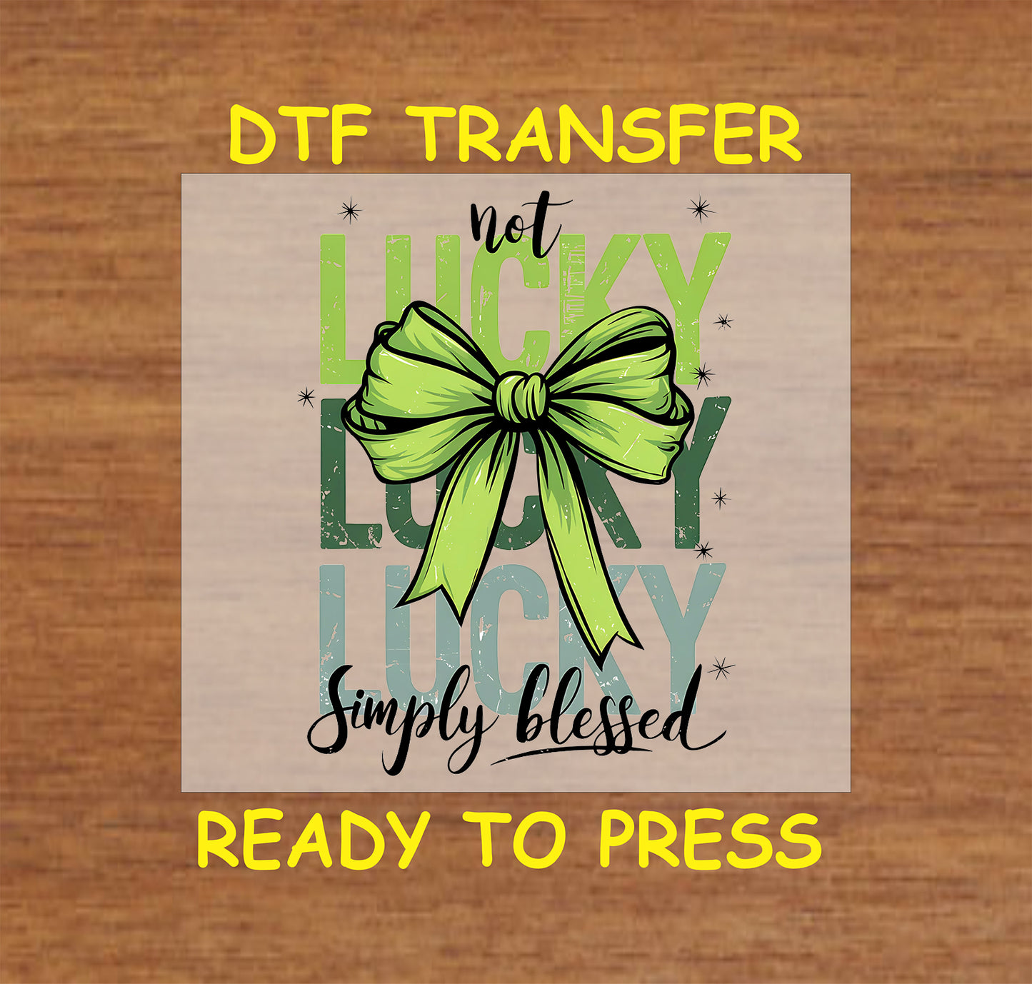 Not Lucky Simply Blessed St. Patrick’s Day DTF transfer with green bow and distressed text.