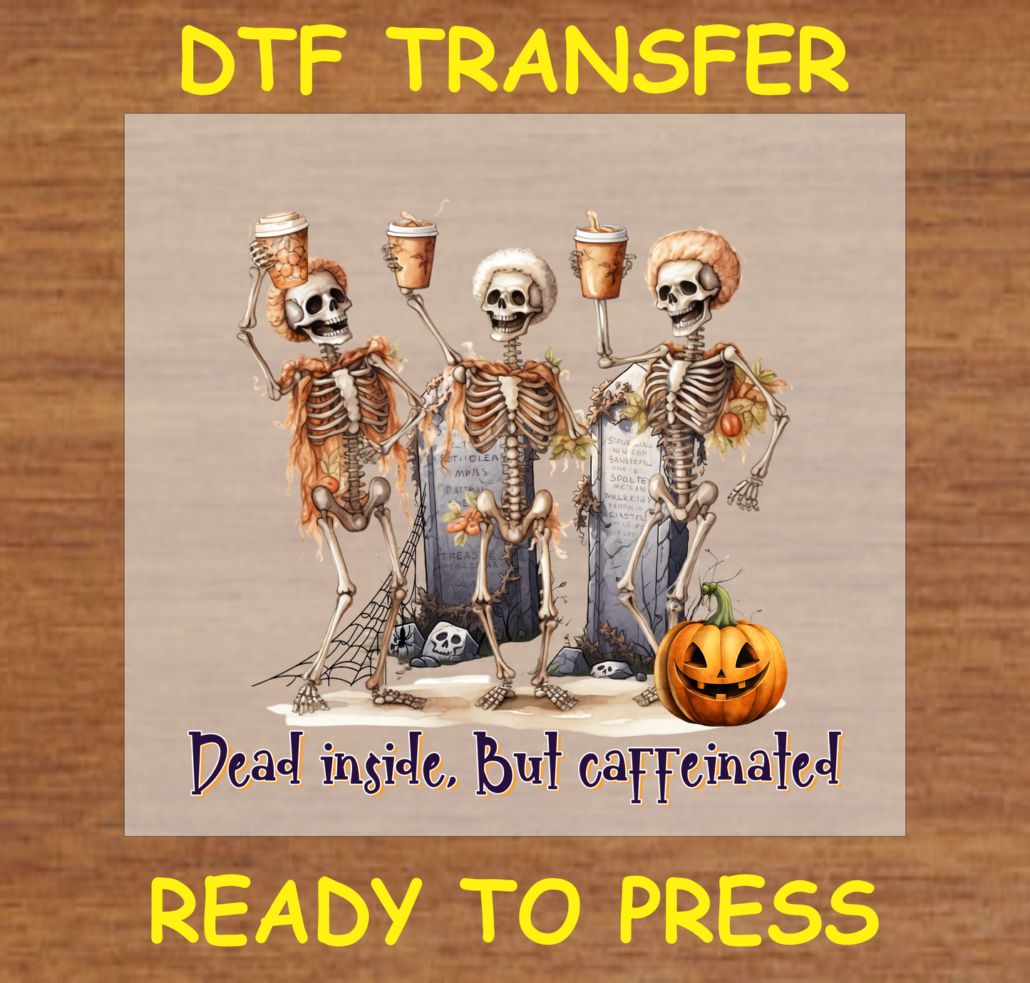 Three skeletons holding coffee cups, surrounded by tombstones and a pumpkin, with the text "Dead Inside, But Caffeinated"