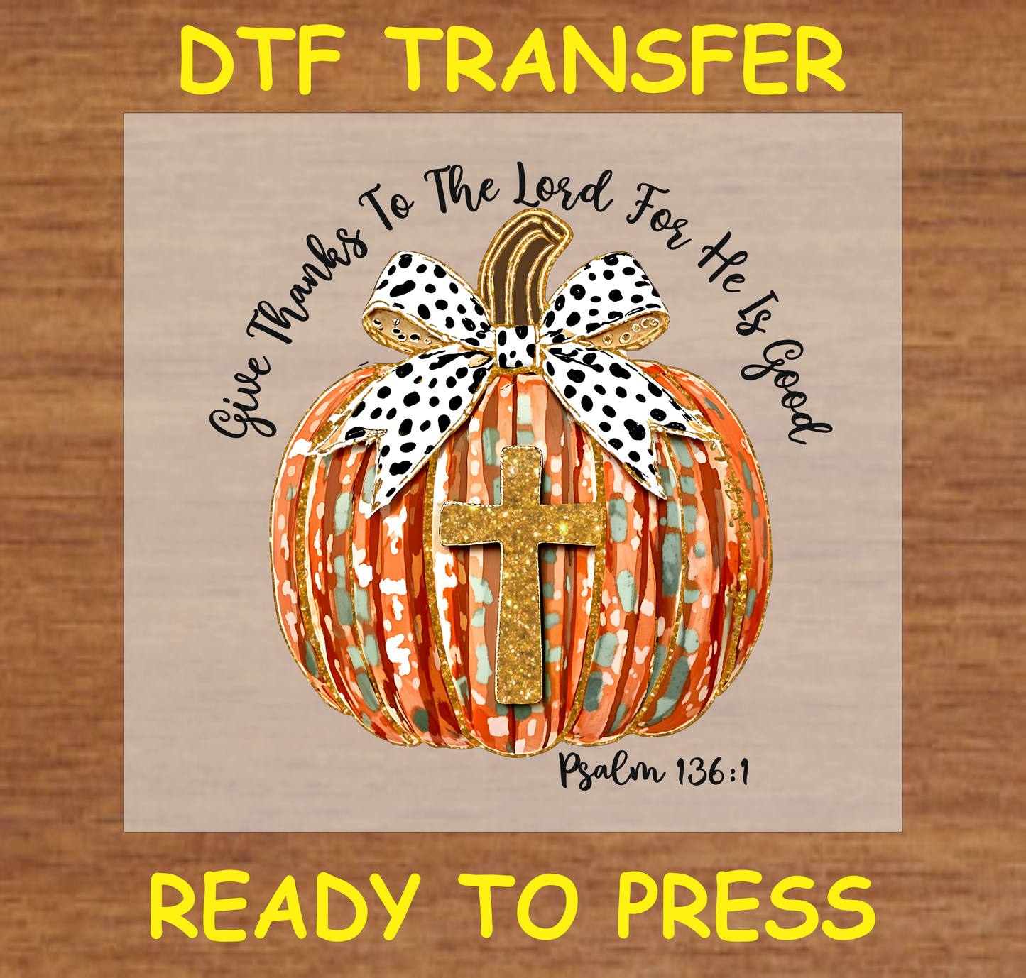 "Give Thanks to the Lord Pumpkin DTF Transfer with golden cross and bow, Psalm 136:1."