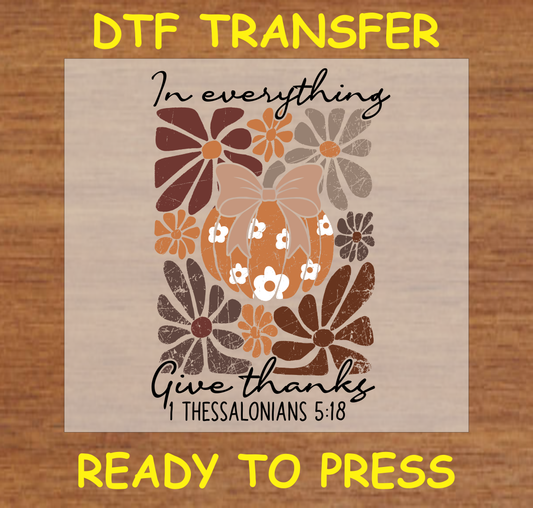 In Everything Give Thanks DTF Transfer with fall flowers and pumpkin bow design, inspired by 1 Thessalonians 5:18.