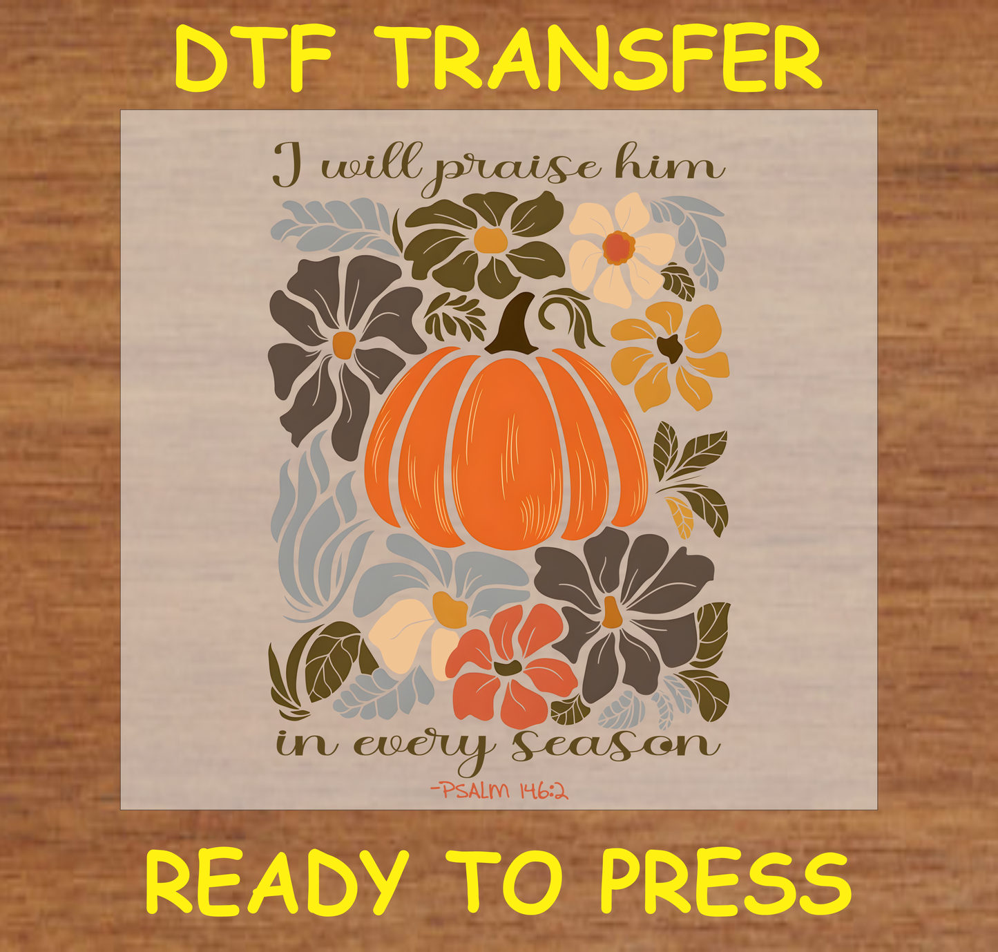 Faithful fall-themed pumpkin design with flowers and Psalm 146:2 scripture for DTF transfer.