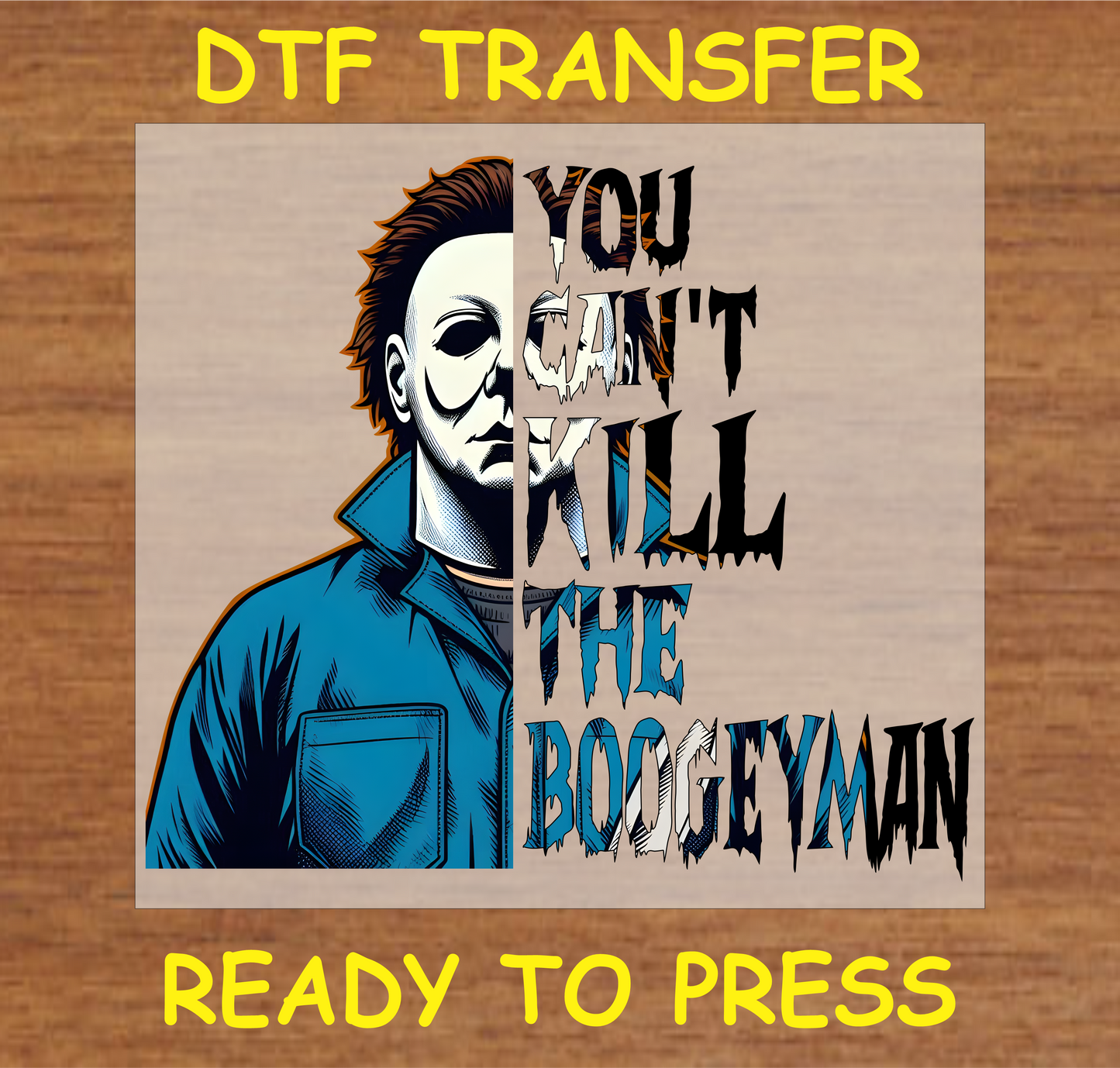 Horror-themed DTF transfer featuring a masked character with the text "You Can't Kill The Boogeyman."