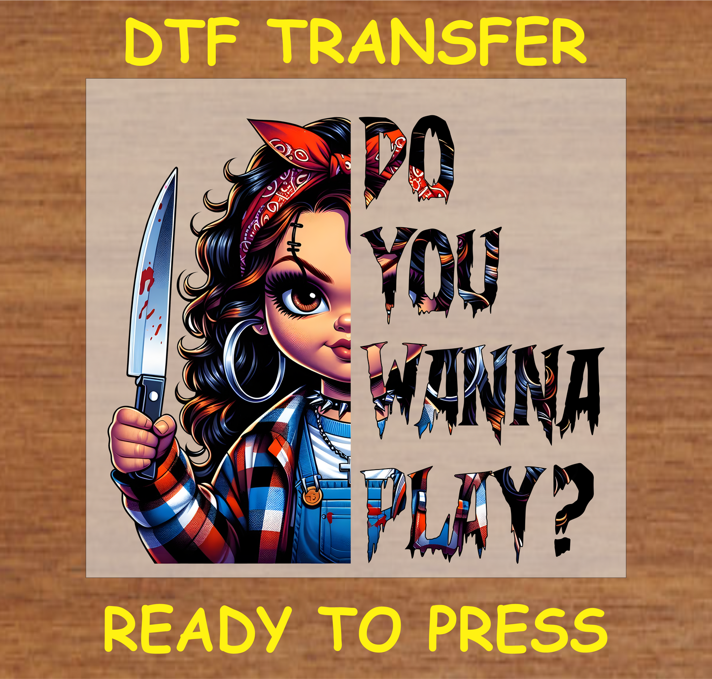 "Do You Wanna Play? DTF transfer featuring a character holding a knife and edgy typography, ready to press."