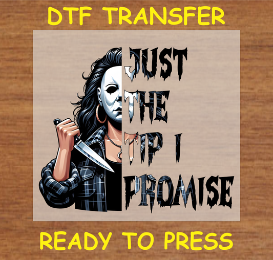 Halloween DTF Transfer with "Just the Tip I Promise" text and spooky character holding a knife.