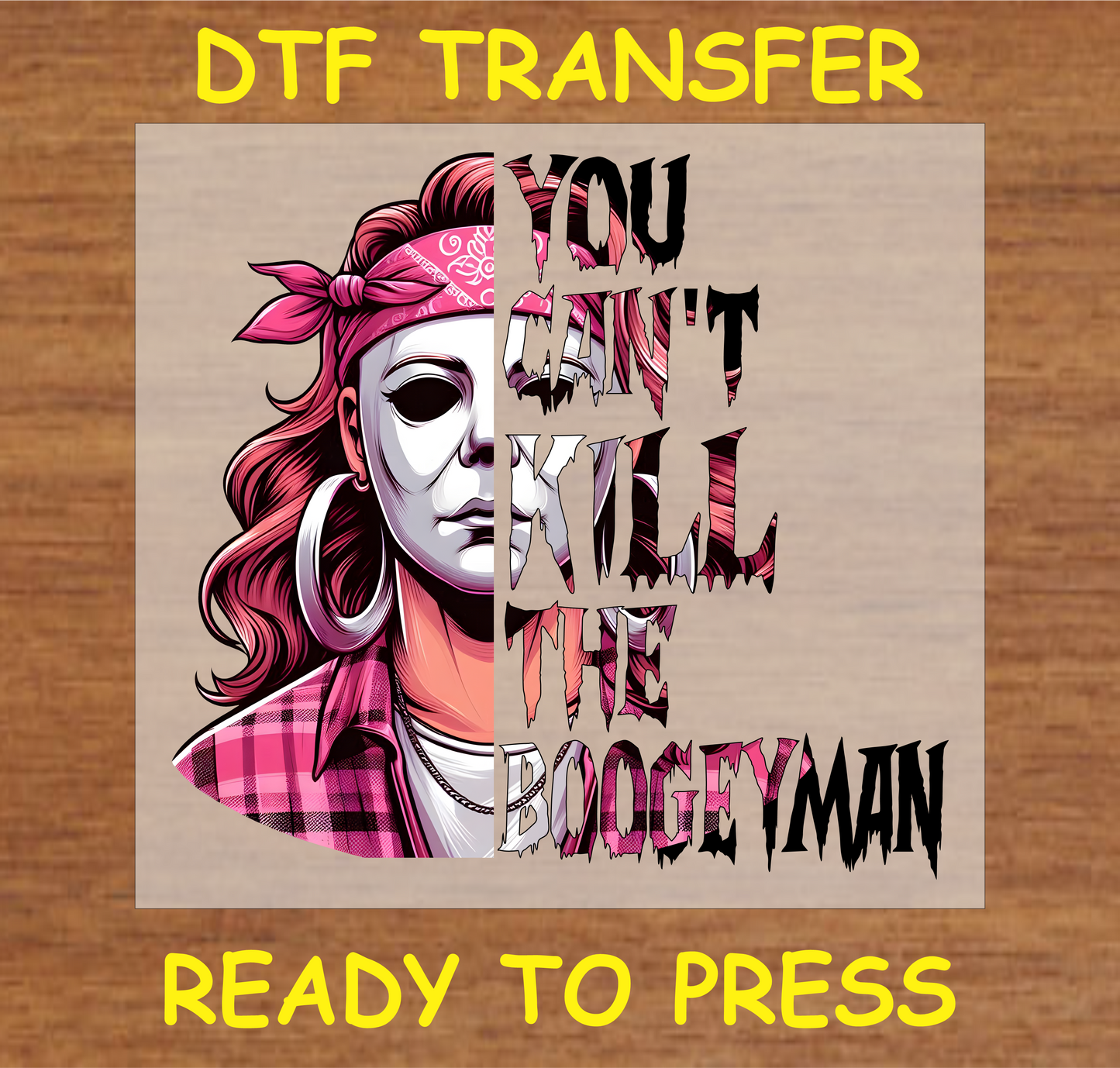 You Can't Kill The Boogeyman DTF transfer featuring a feminine twist on an iconic horror character, ready to press.