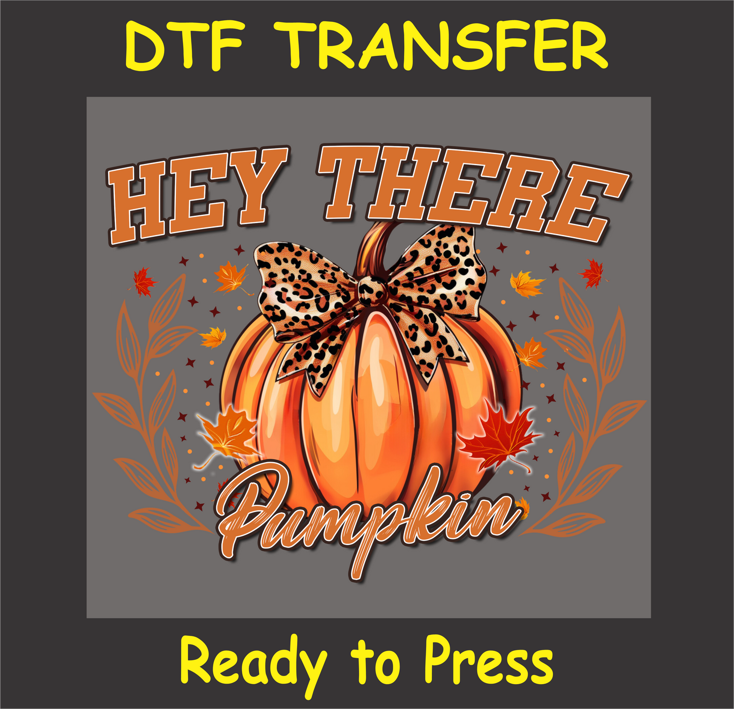 Hey There Pumpkin DTF Transfer featuring a pumpkin with a leopard-print bow and fall leaves, perfect for fall-themed custom apparel.